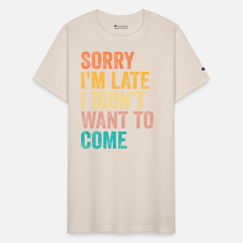 Sorry I'm Late I Didn't Want to Come