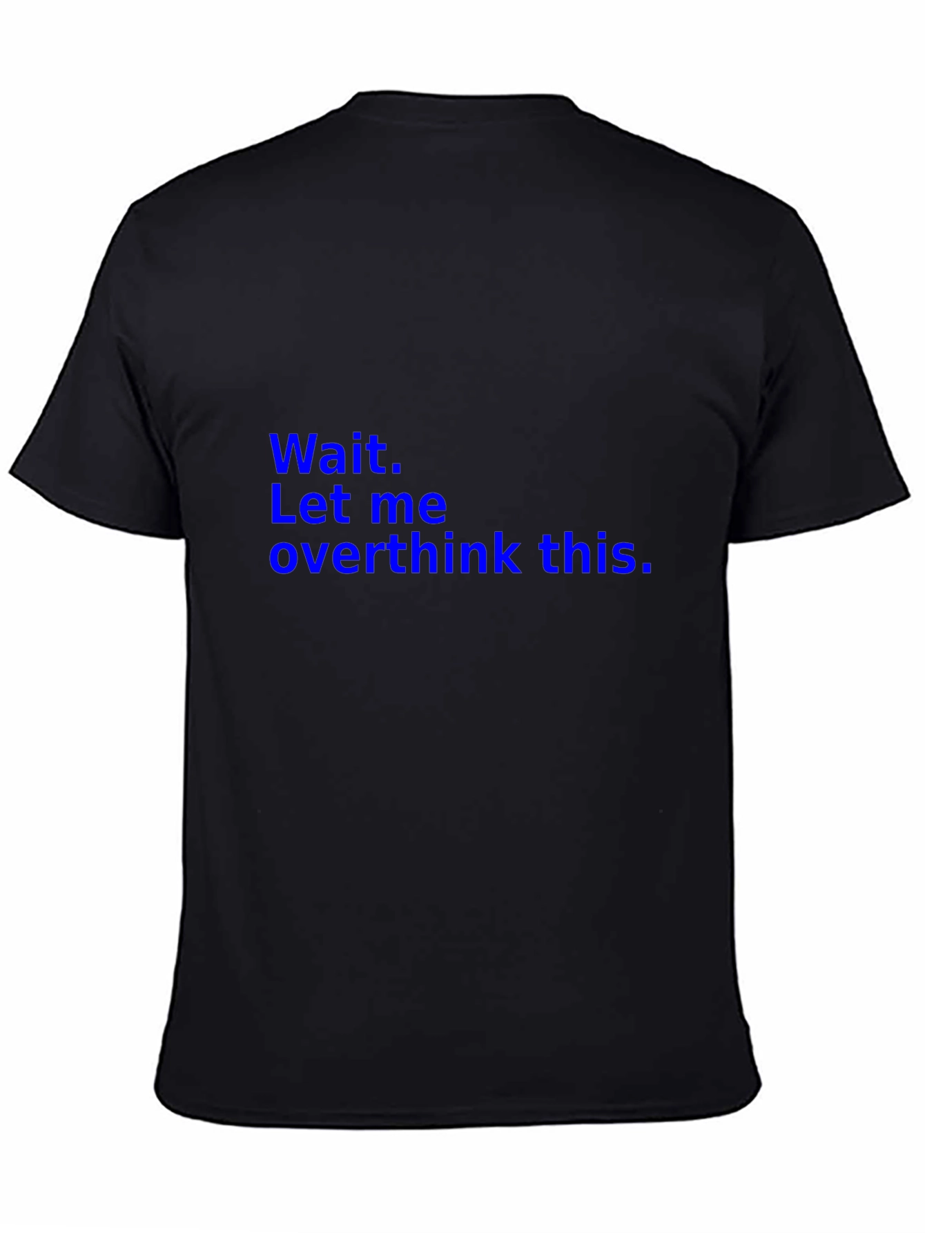Wait. Let me overthink this. T-Shirt