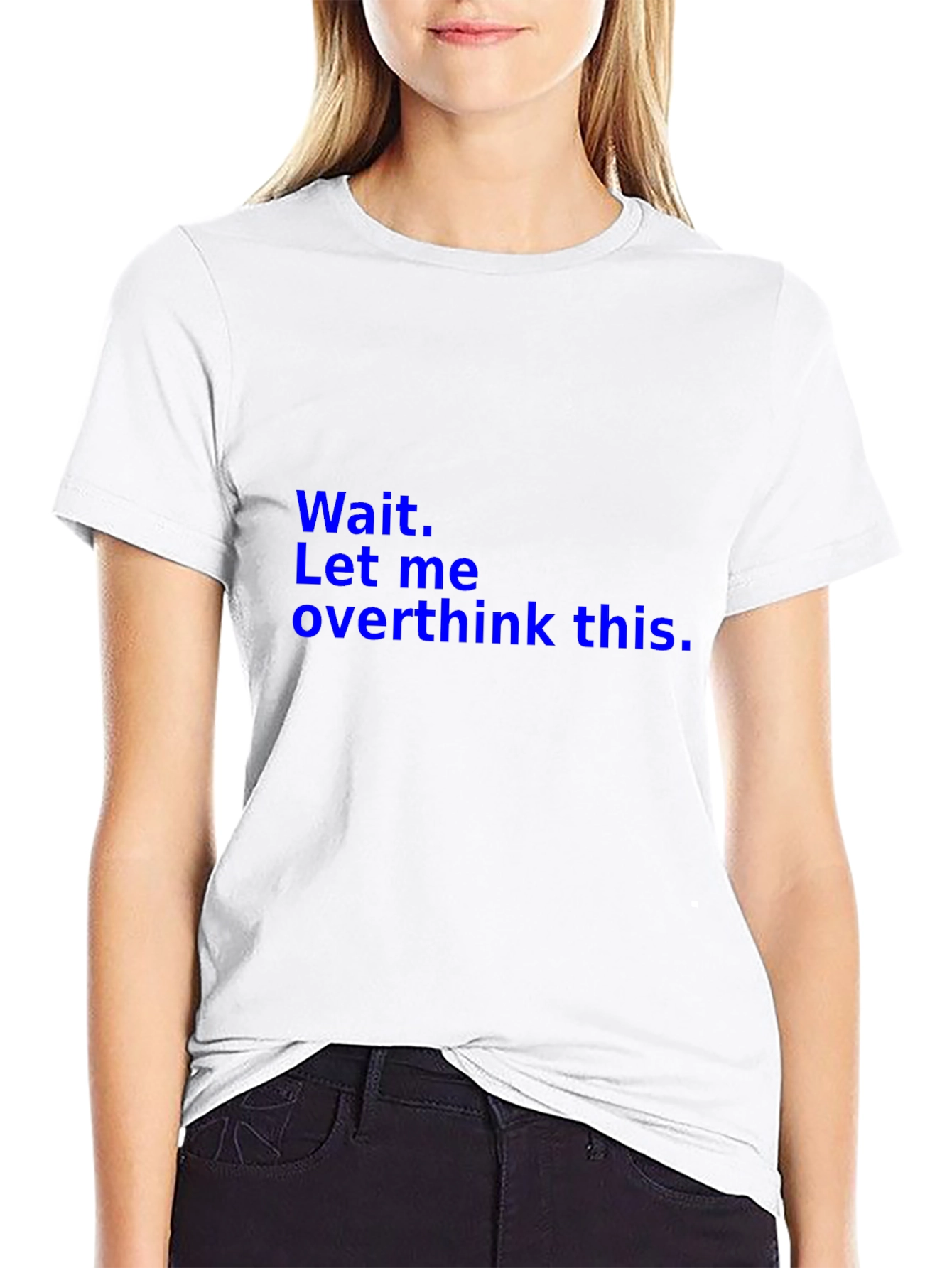 Wait. Let me overthink this. T-Shirt