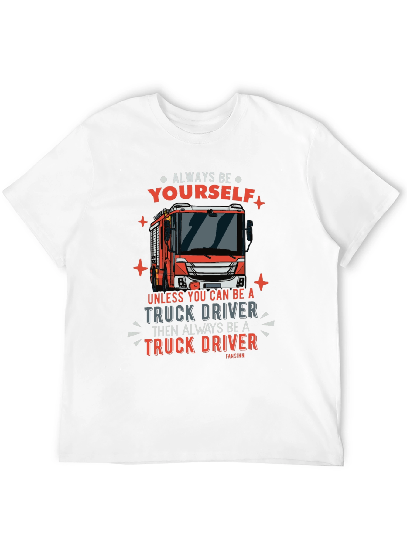 Always Be Yourself Truck Driver Graphic Tee