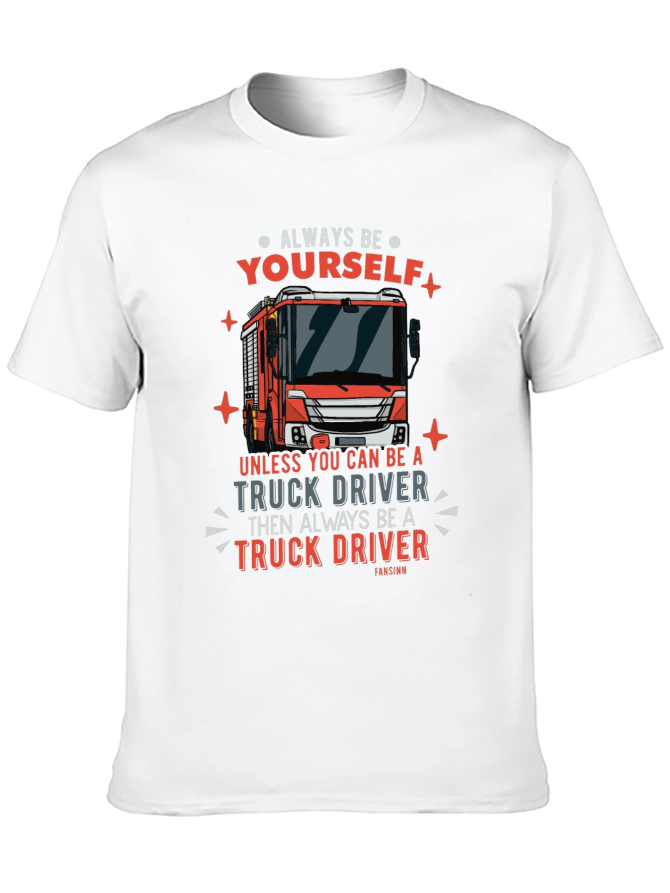 Always Be Yourself Truck Driver Graphic Tee