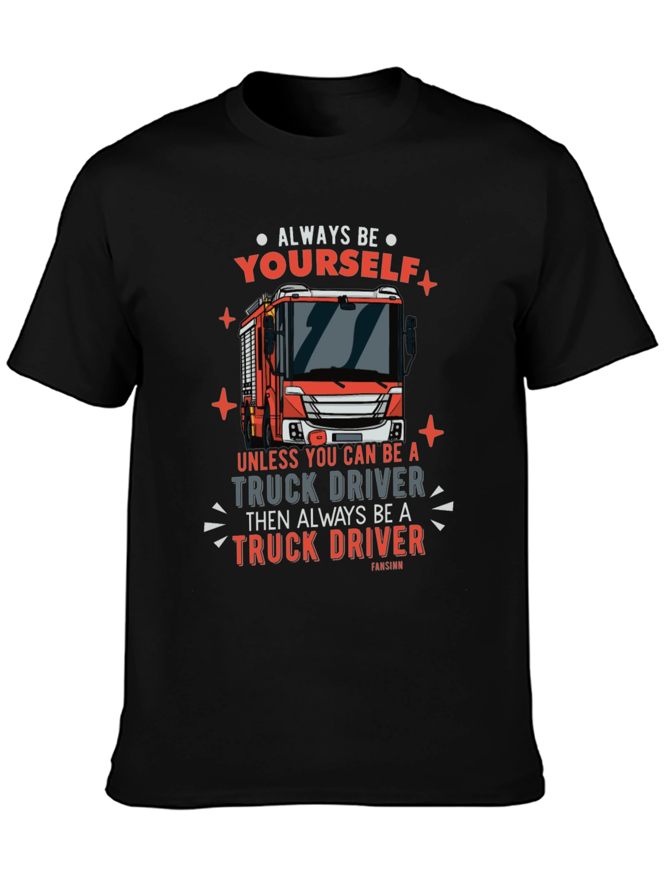 Always Be Yourself Truck Driver Graphic Tee