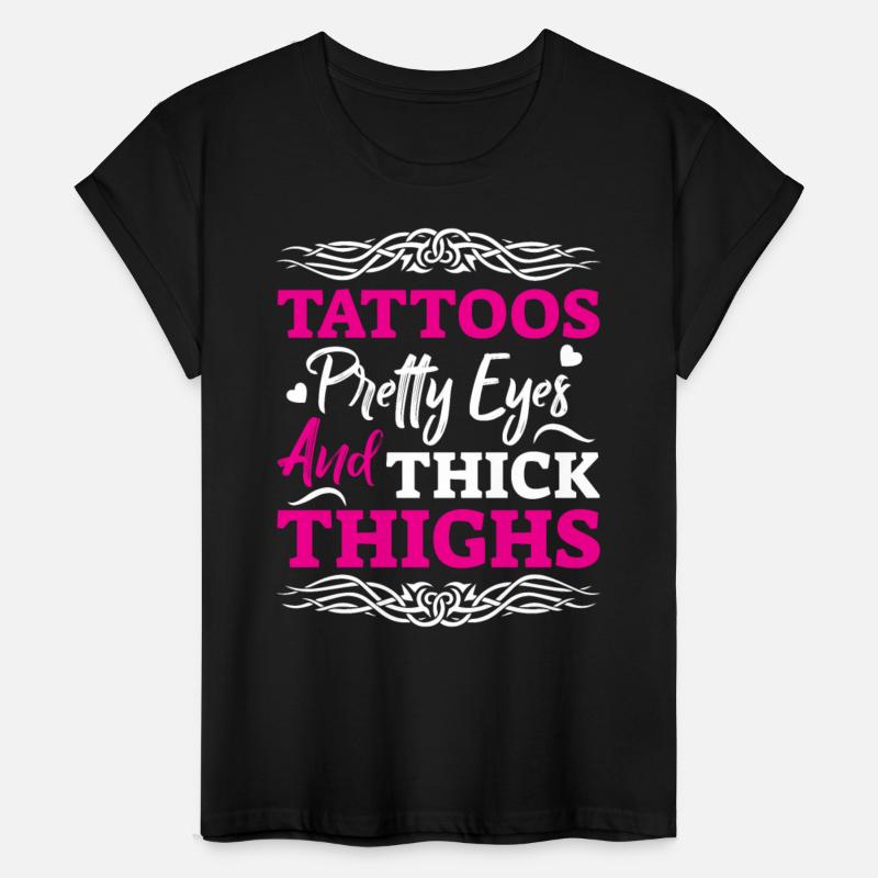 Tattoo Artist Saying - Pretty Eyes And Thick Thigh