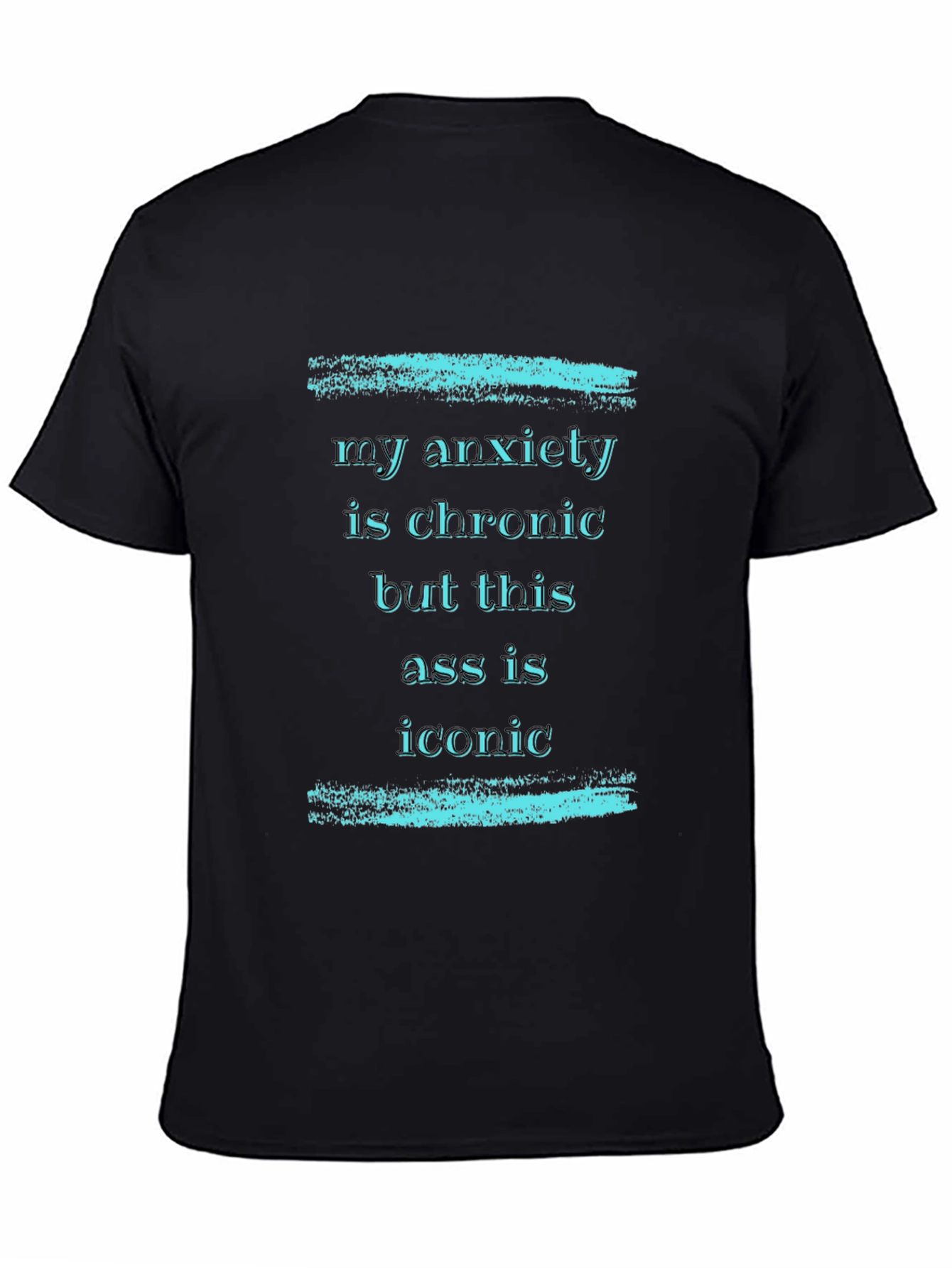 My Anxiety is Chronic T-Shirt