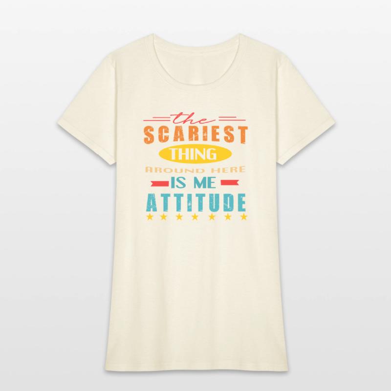 The Scariest Thing Around Here Is My Attitude Quot