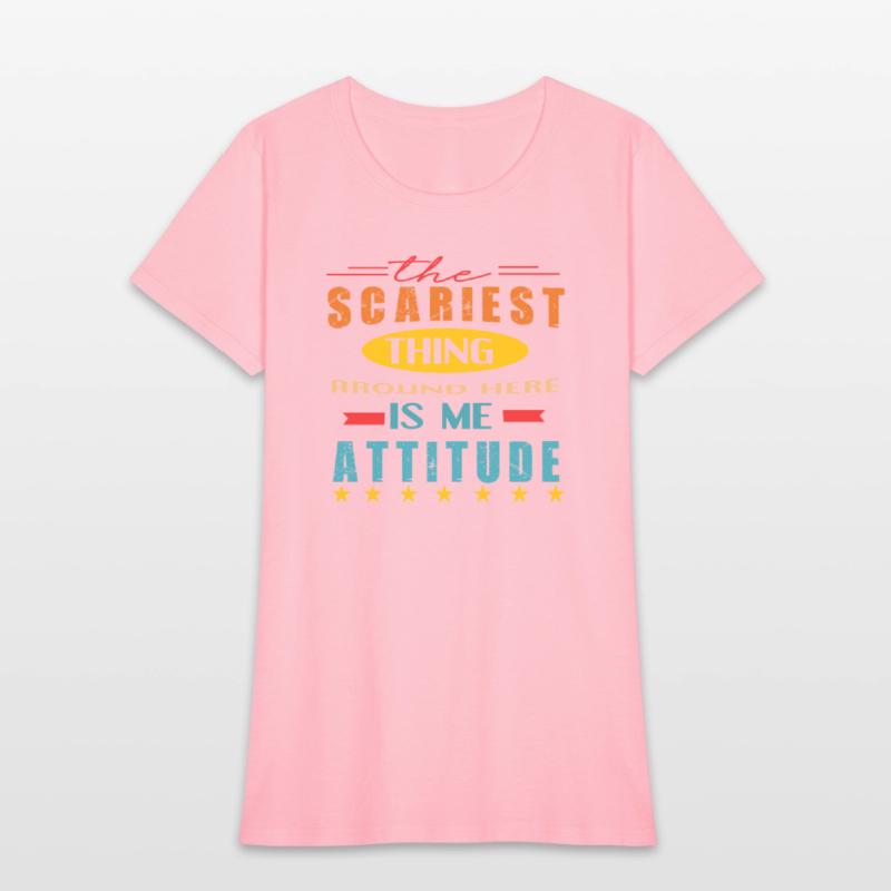 The Scariest Thing Around Here Is My Attitude Quot