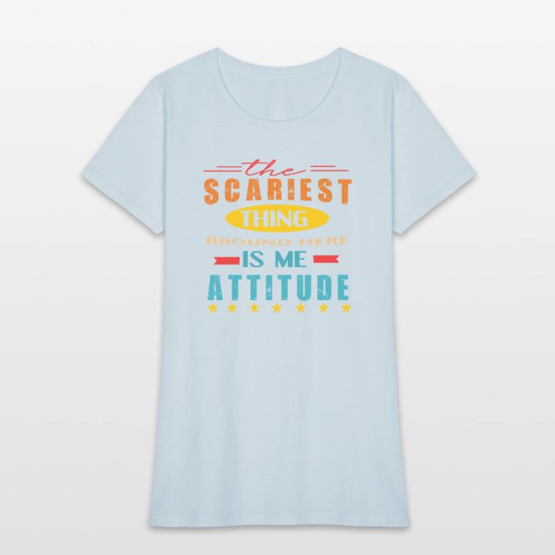 The Scariest Thing Around Here Is My Attitude Quot