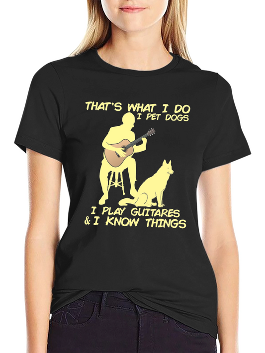 Thats What I Do Pet Dogs and Play Guitars T-Shirt