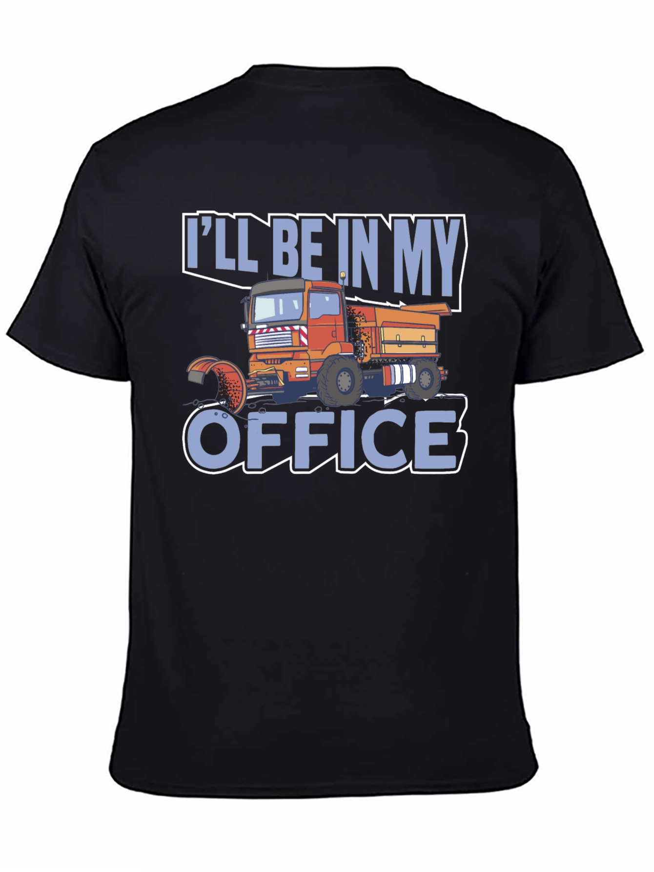 Truck Driver T-Shirt: Ill Be In My Office