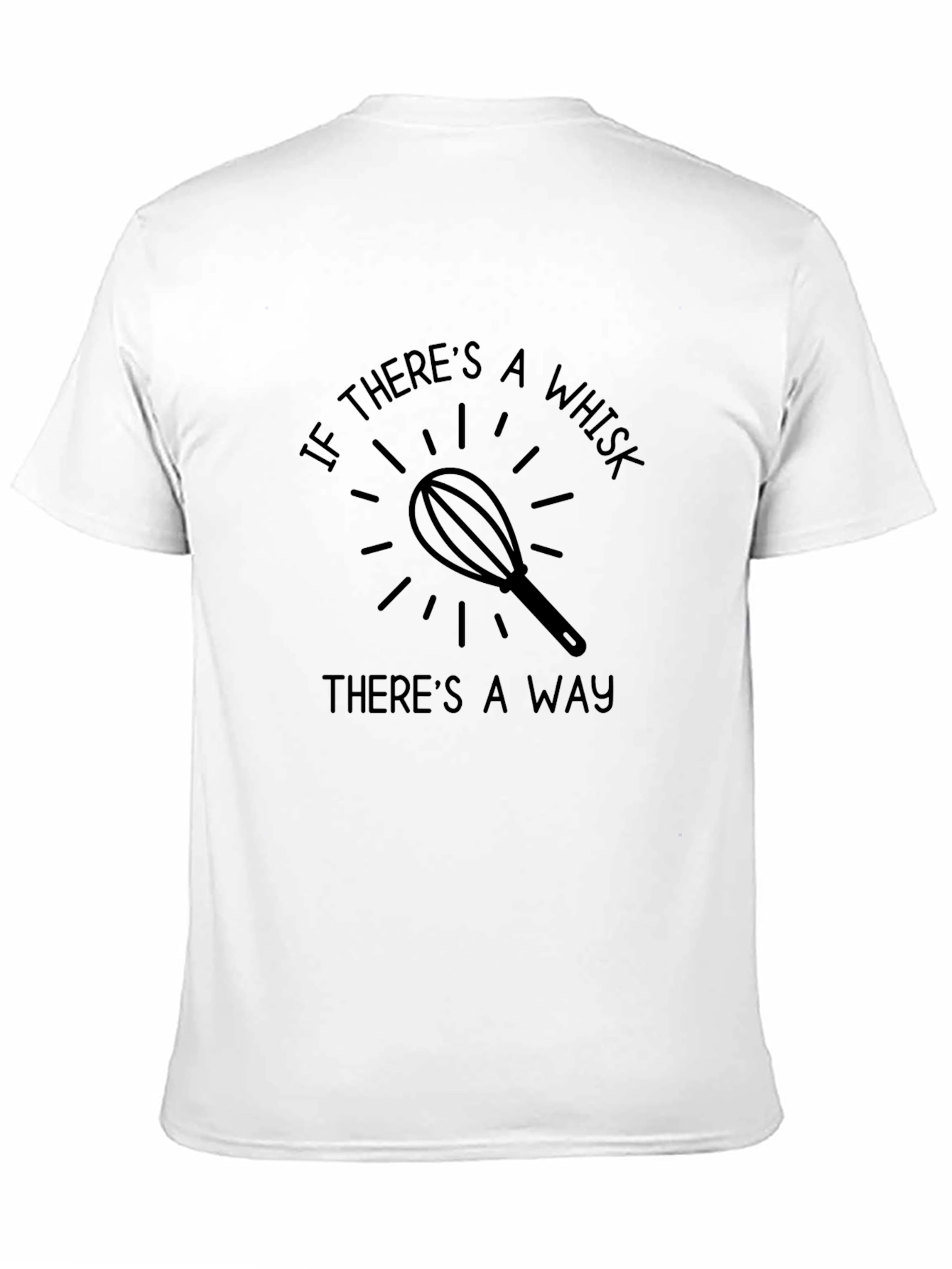 If Theres A Whisk Theres A Way T-Shirt