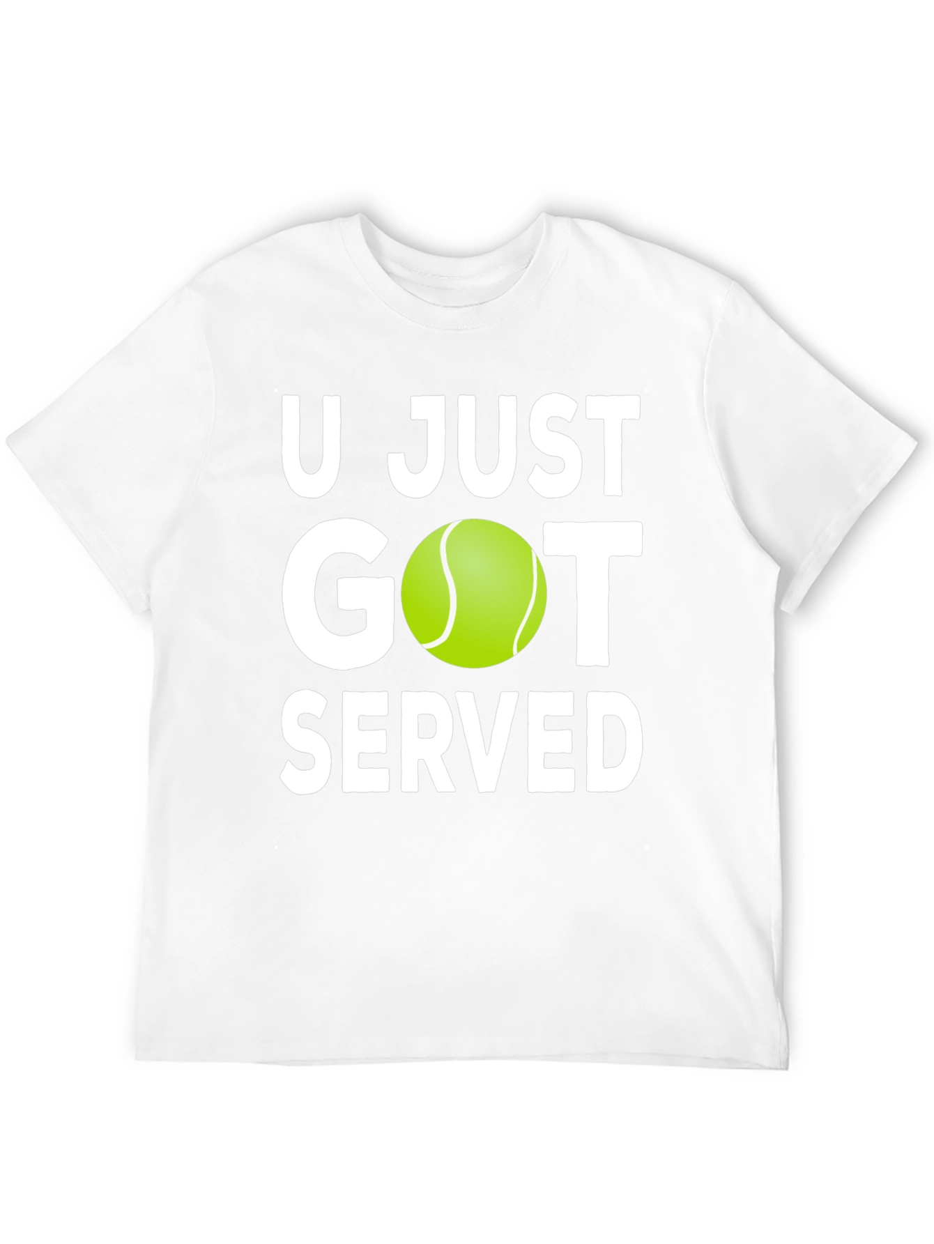 U Just Got Served Tennis T-Shirt