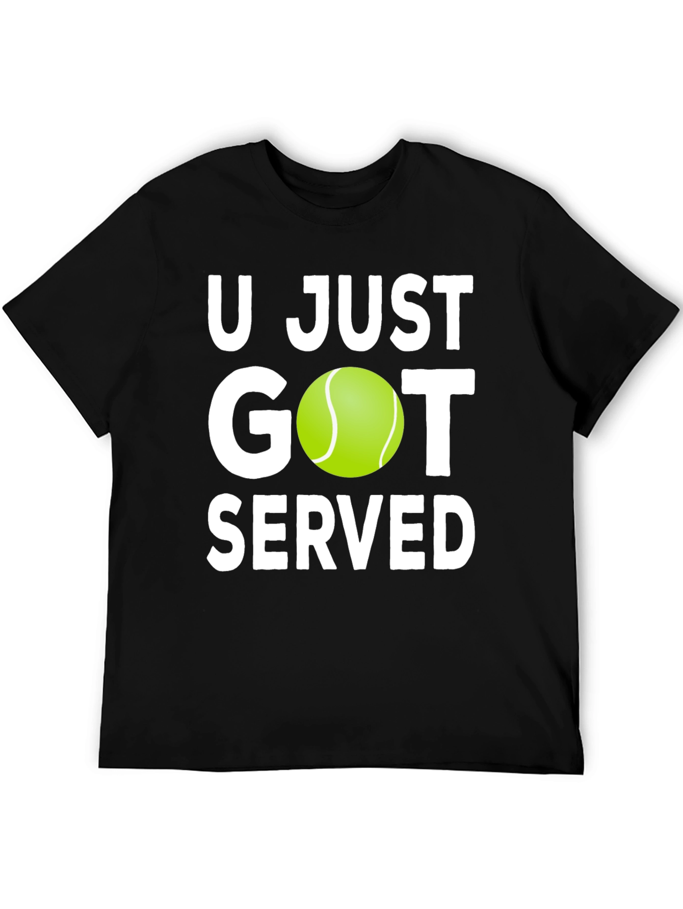 U Just Got Served Tennis T-Shirt