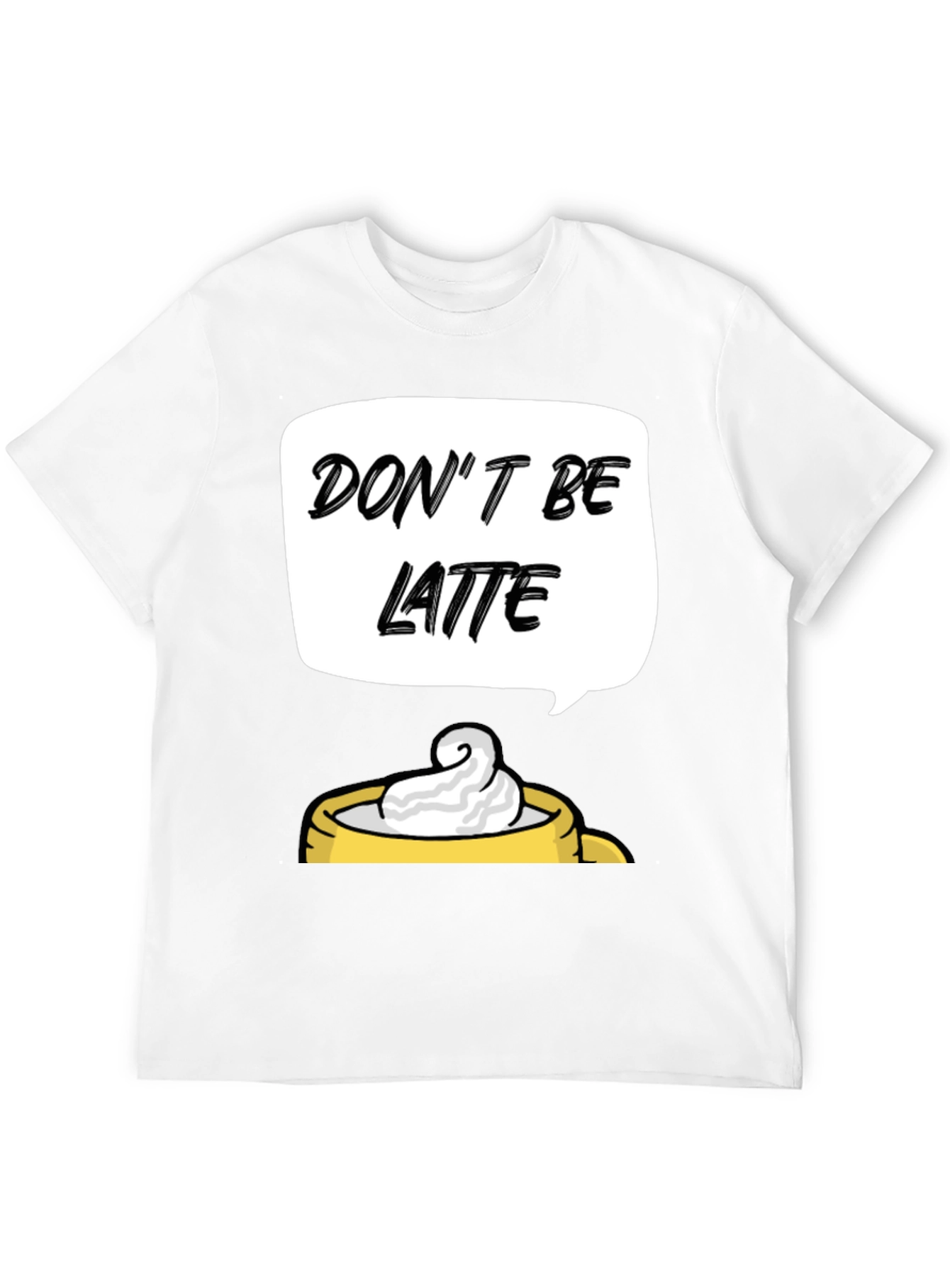 Dont Be Latte Graphic T-Shirt