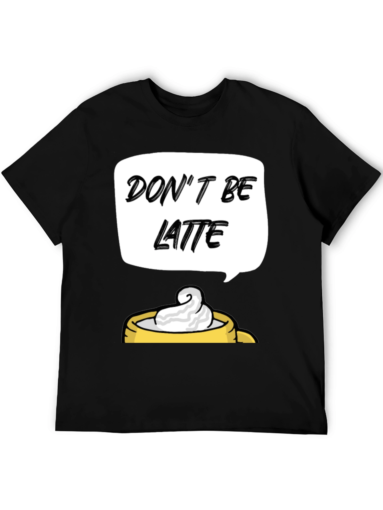 Dont Be Latte Graphic T-Shirt