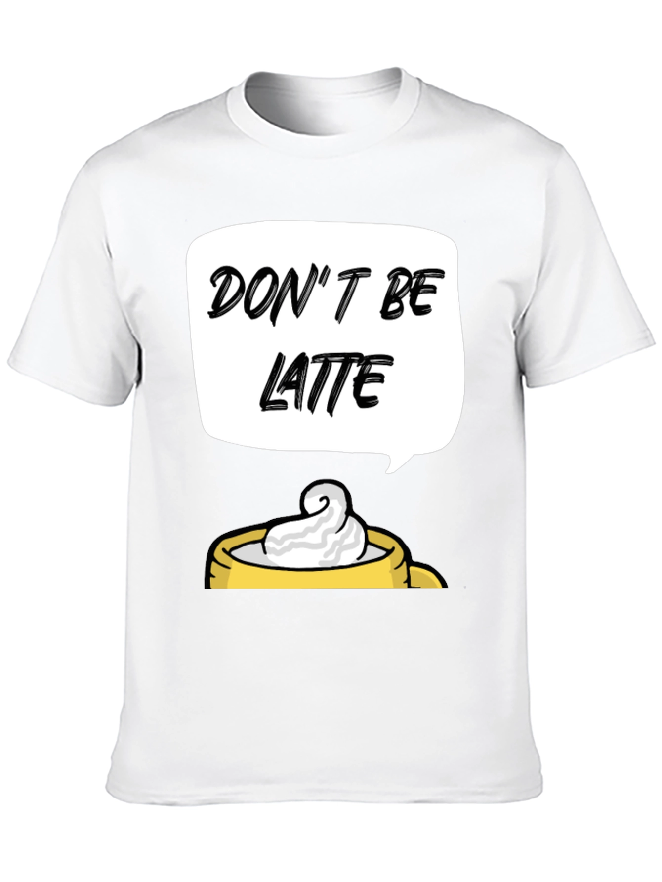 Dont Be Latte Graphic T-Shirt