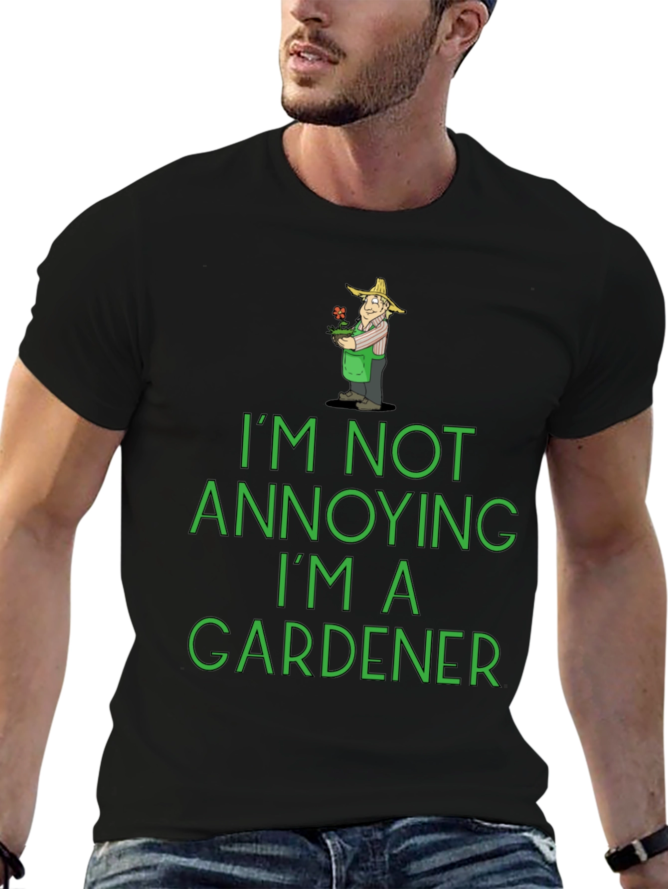 Funny Gardener T-Shirt - Im Not Annoying!