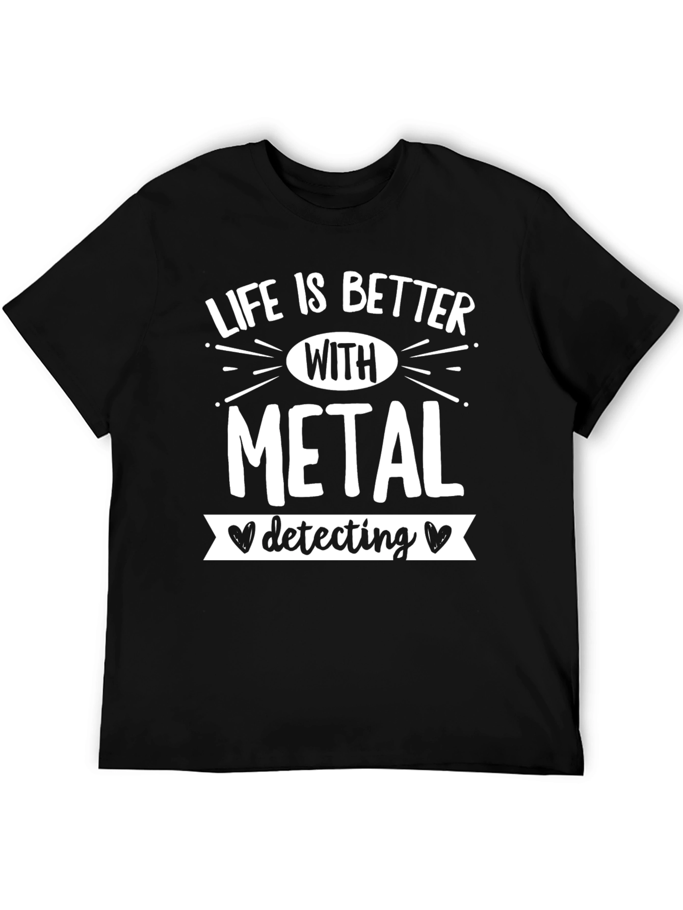 Life is Better with Metal Detecting T-Shirt