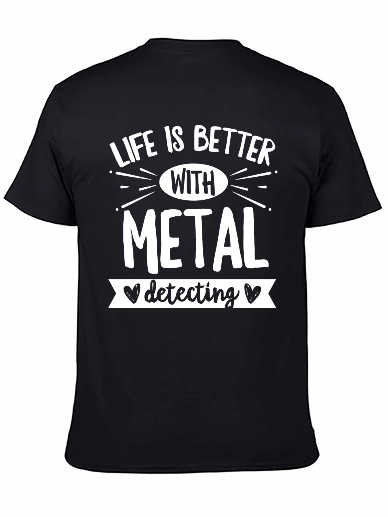 Life is Better with Metal Detecting T-Shirt