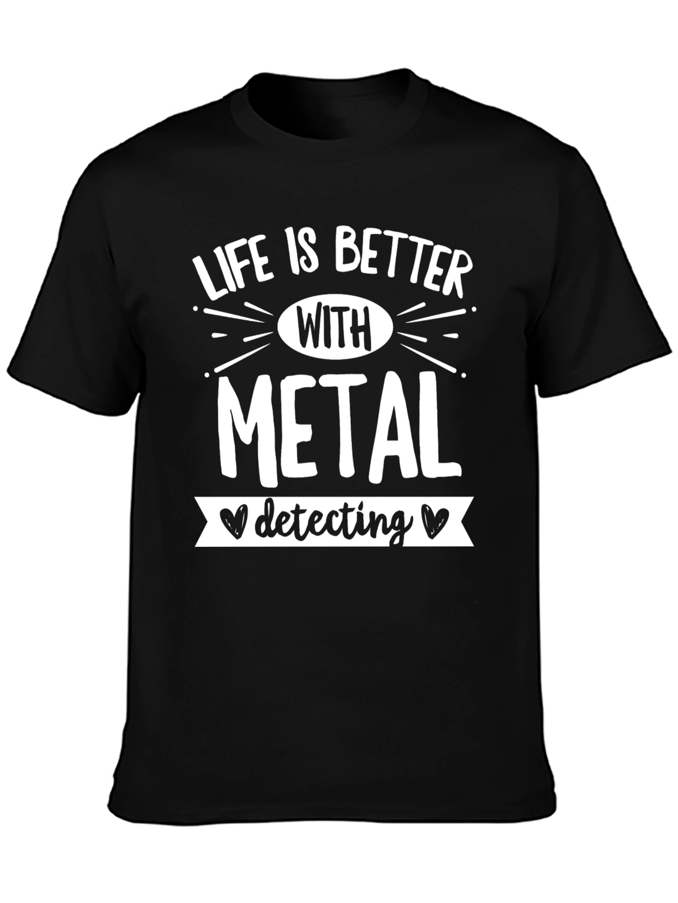 Life is Better with Metal Detecting T-Shirt
