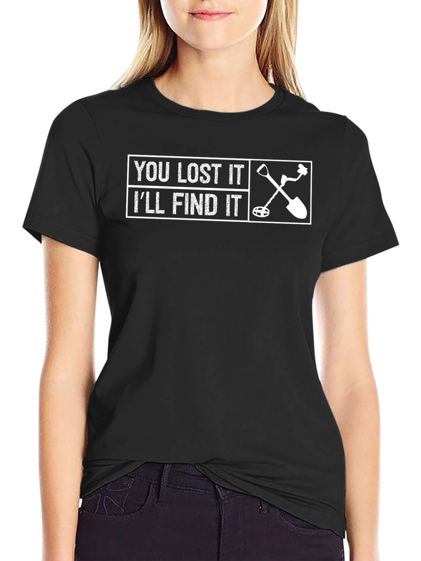 You Lost It Ill Find It T-Shirt