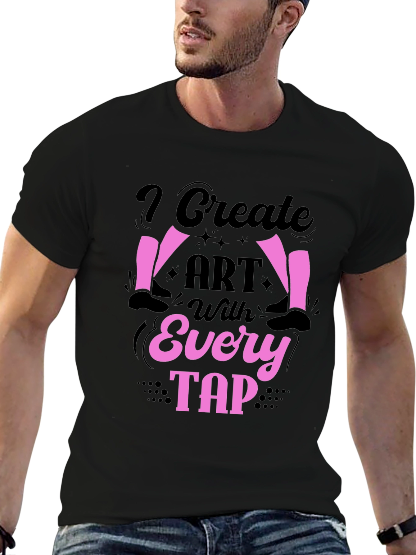 I Create Art With Every Tap Dancer T-Shirt
