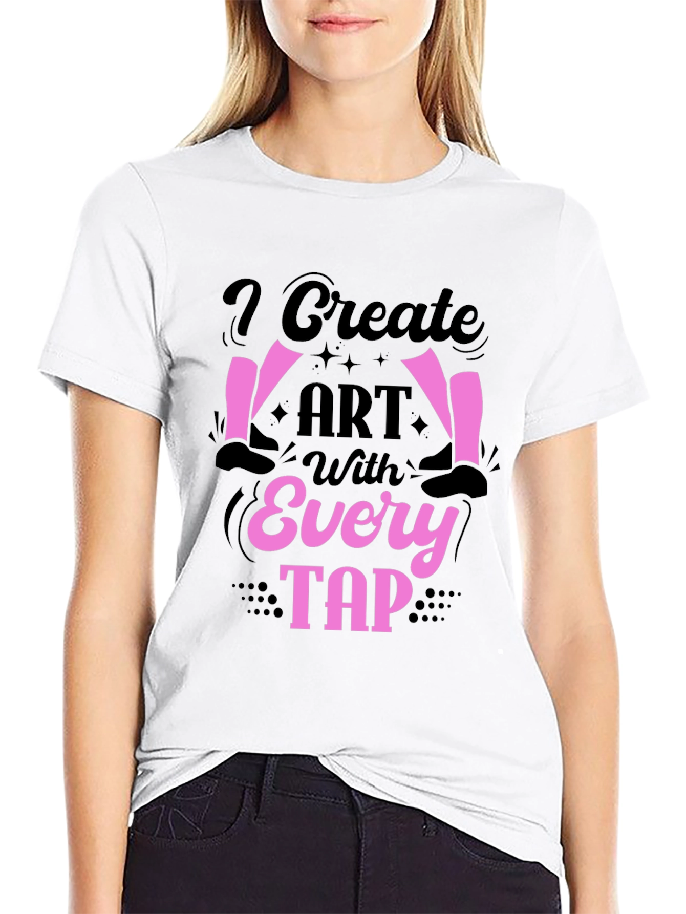 I Create Art With Every Tap Dancer T-Shirt