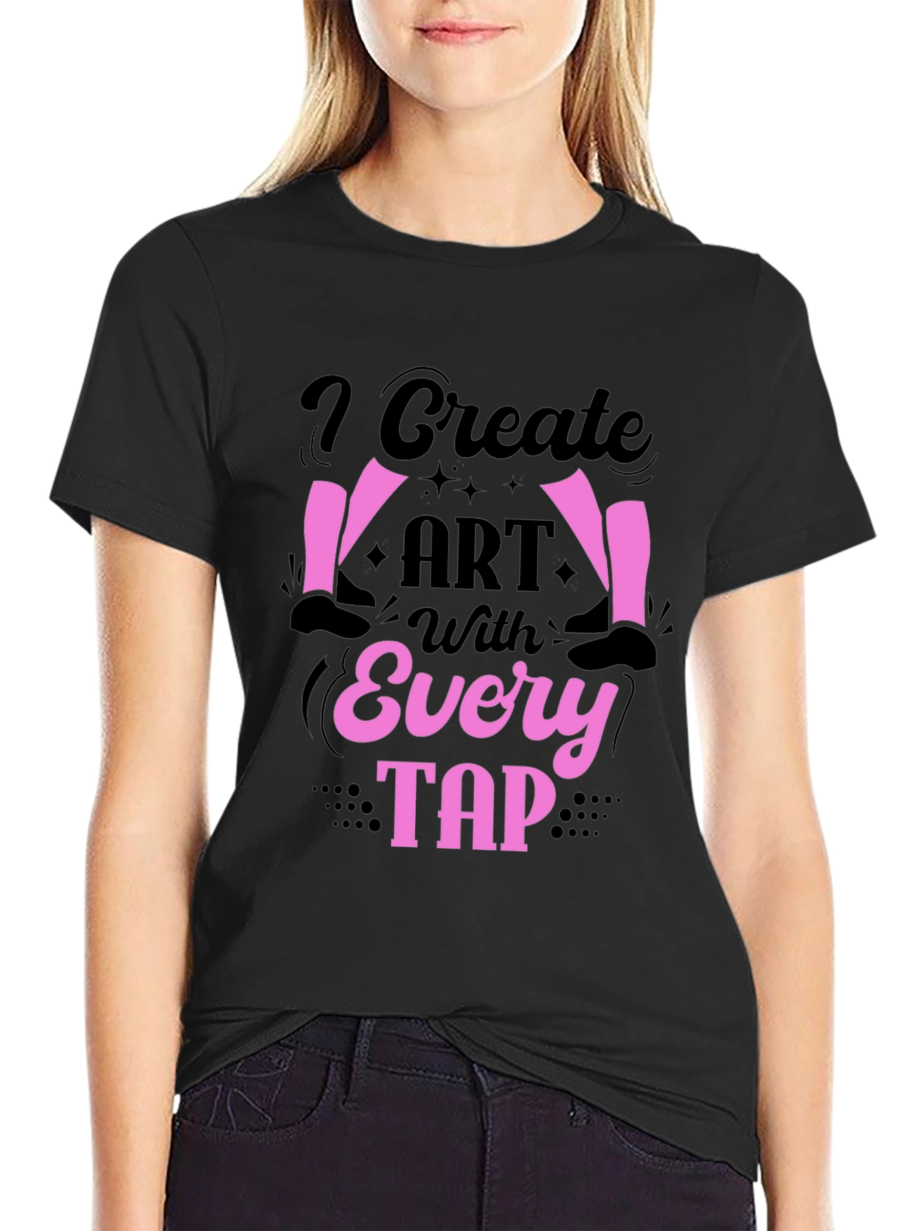 I Create Art With Every Tap Dancer T-Shirt