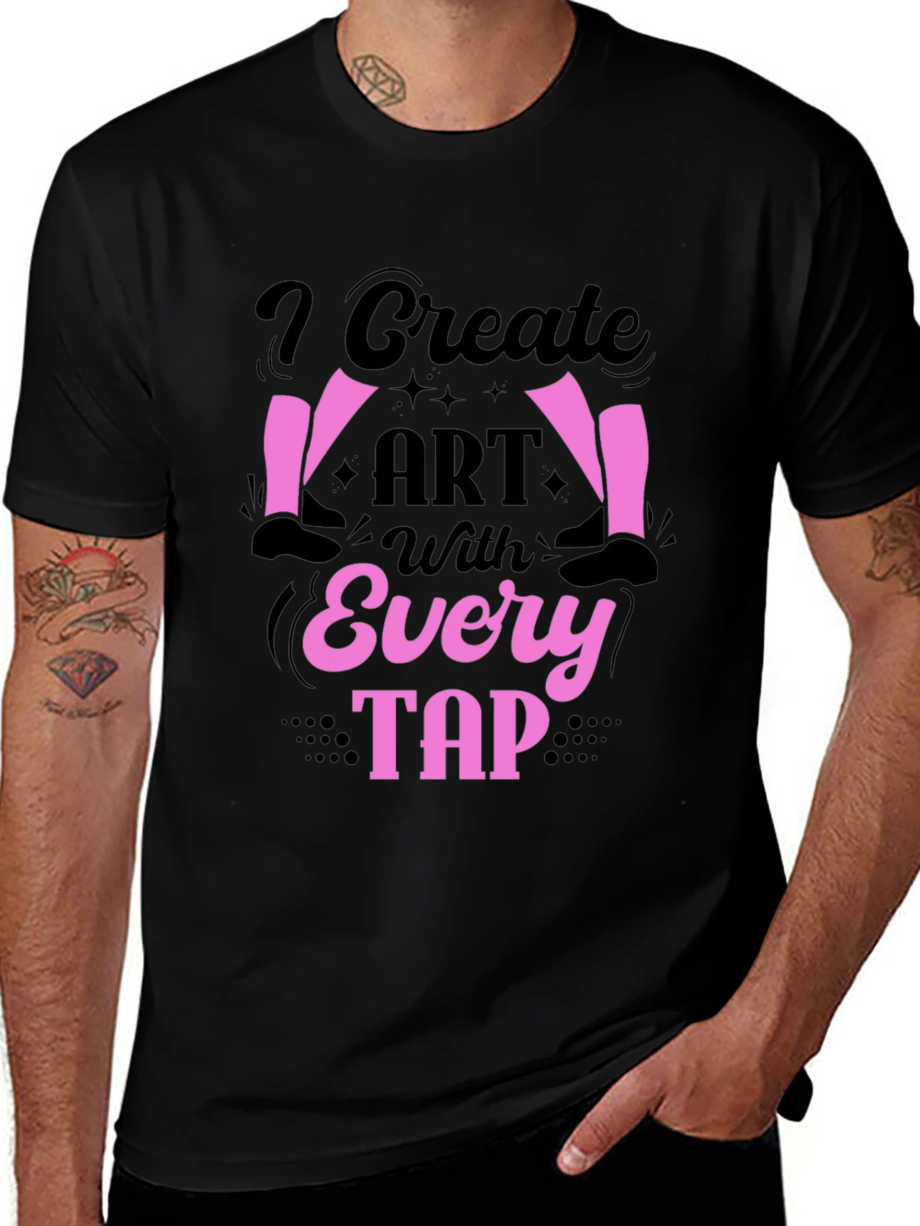 I Create Art With Every Tap Dancer T-Shirt