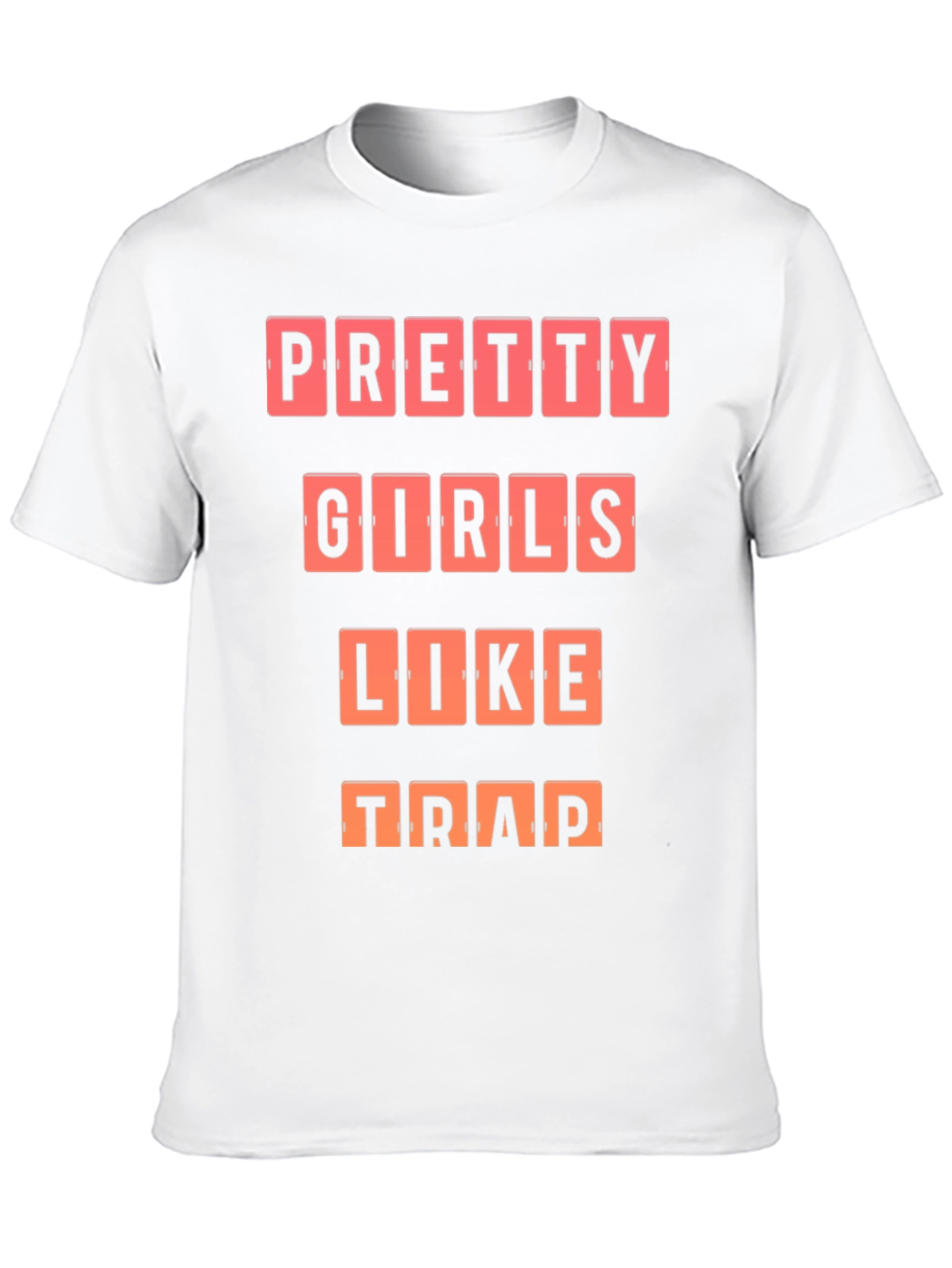 Pretty Girls Like Trap T-Shirt