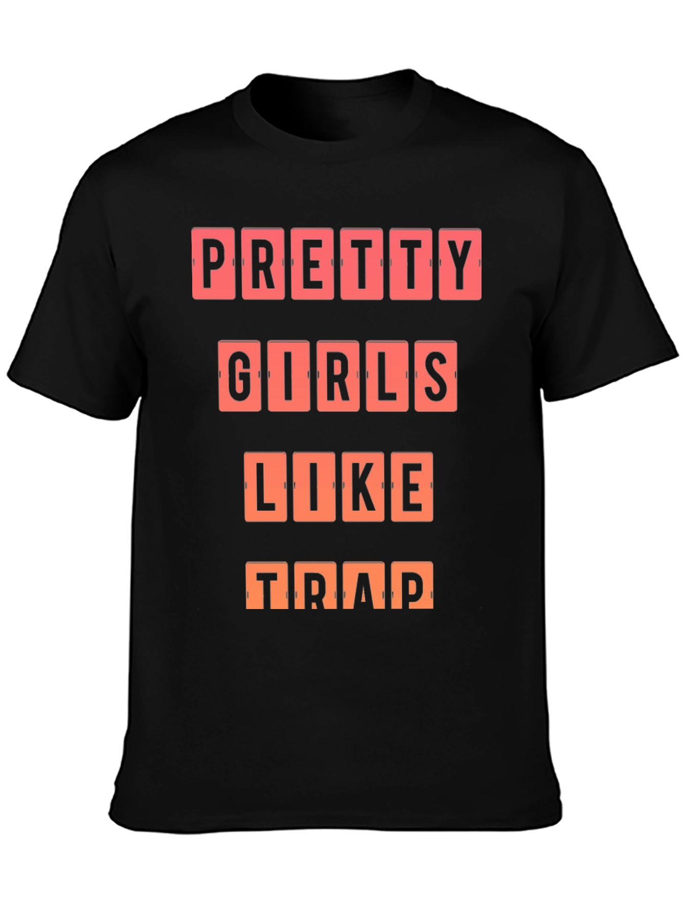 Pretty Girls Like Trap T-Shirt