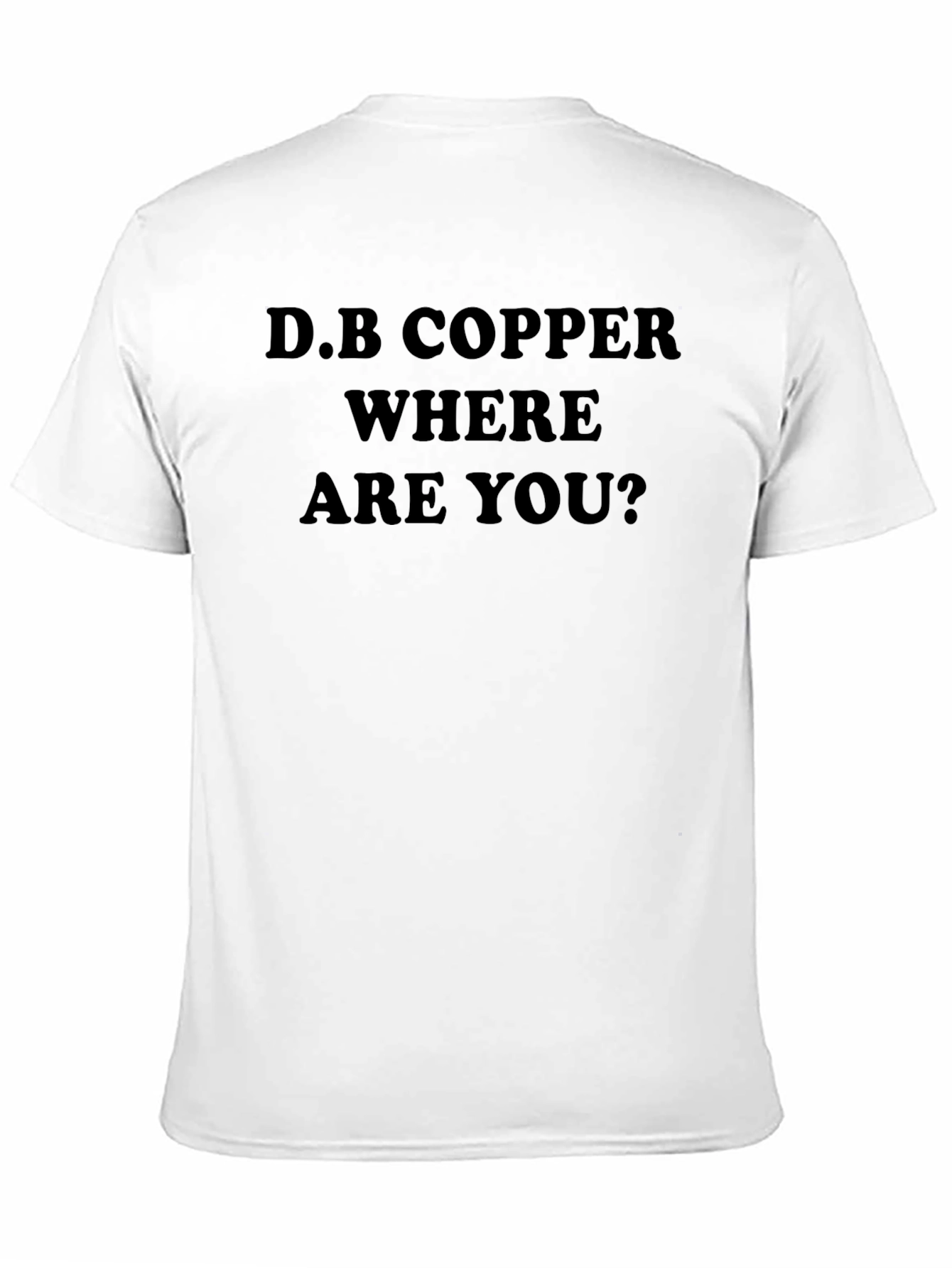 D.B. Copper Where Are You? T-Shirt