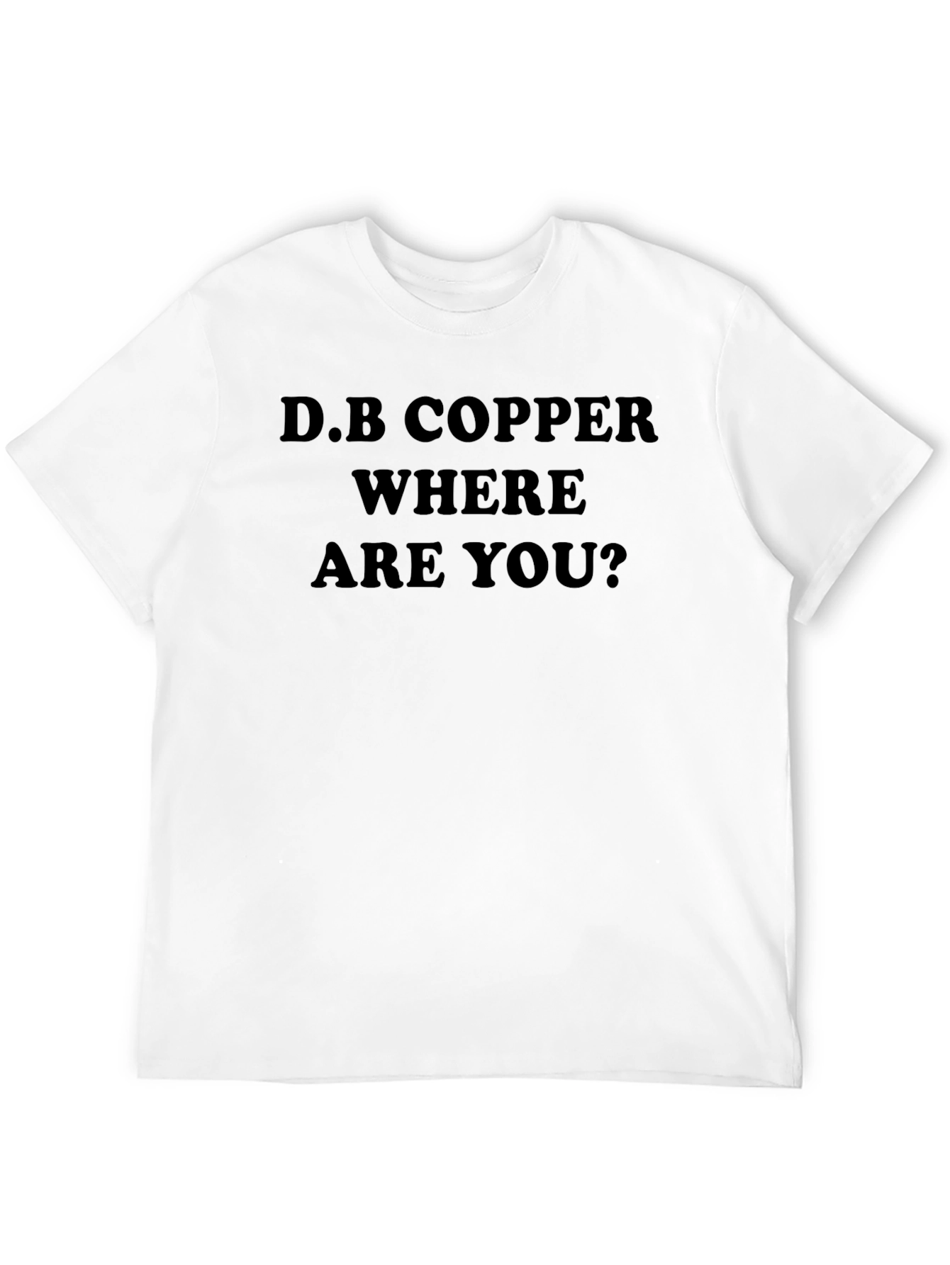 D.B. Copper Where Are You? T-Shirt