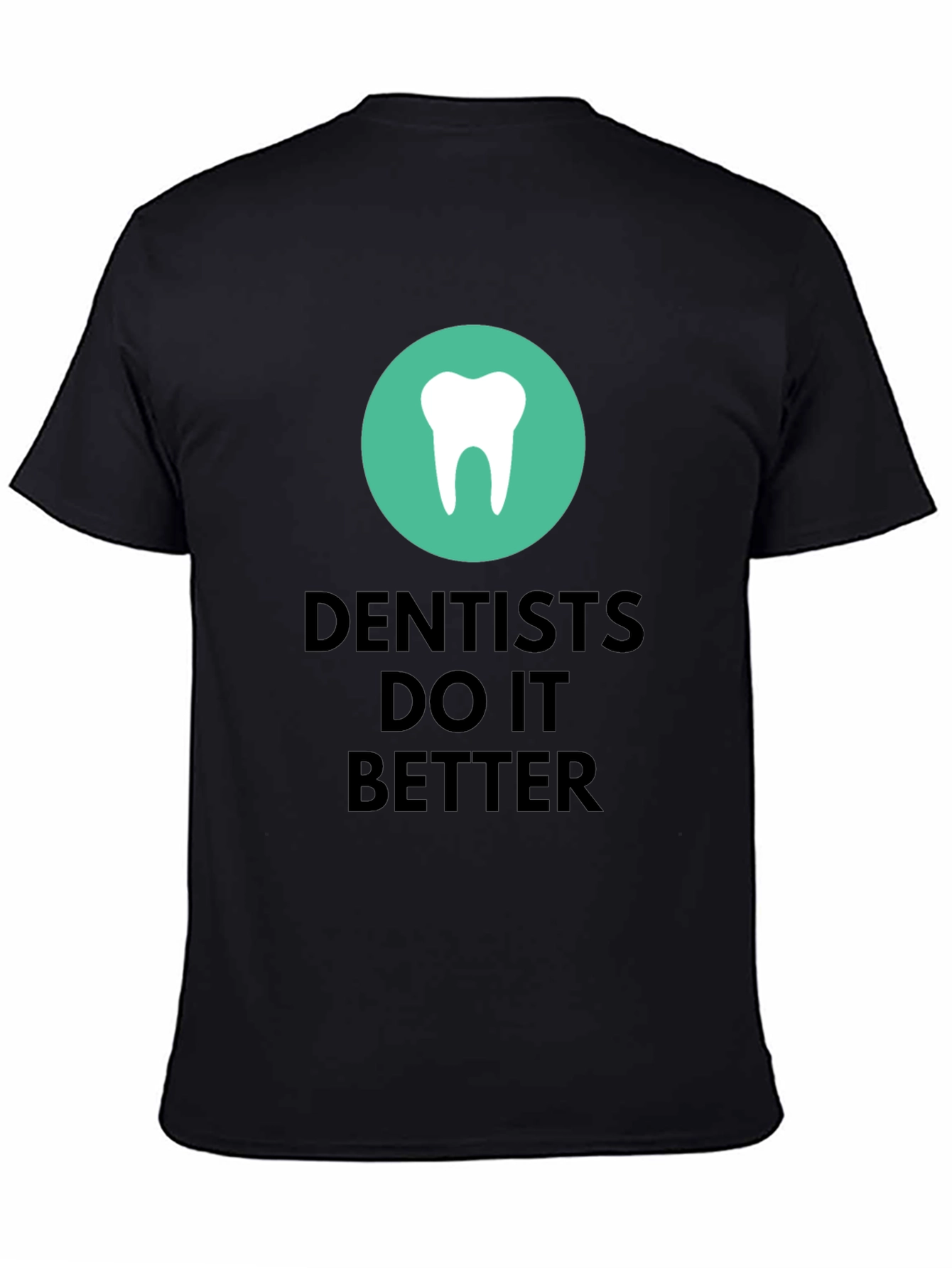 Dentists Do It Better Graphic T-Shirt