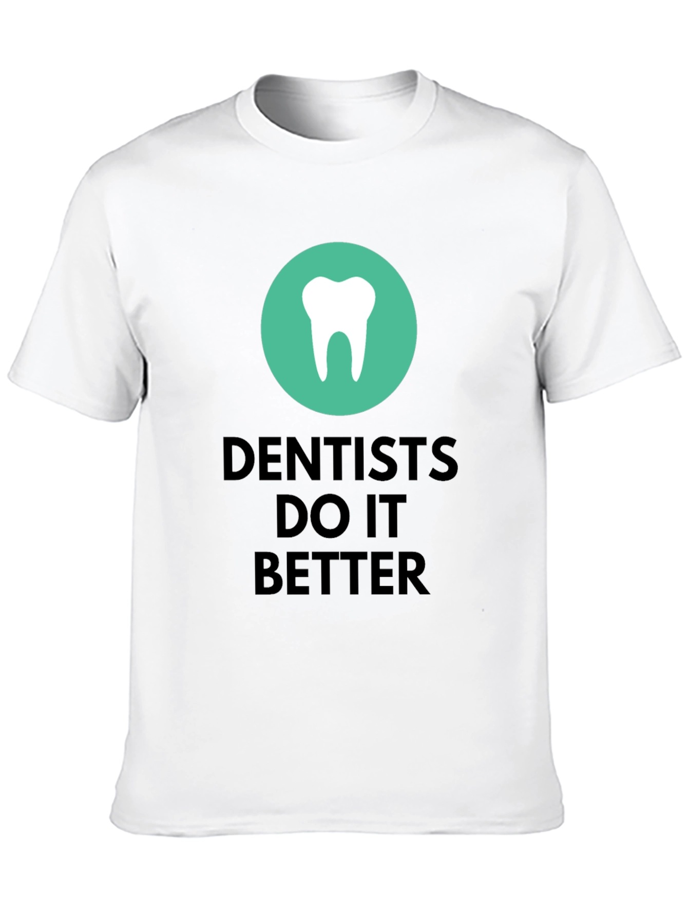 Dentists Do It Better Graphic T-Shirt