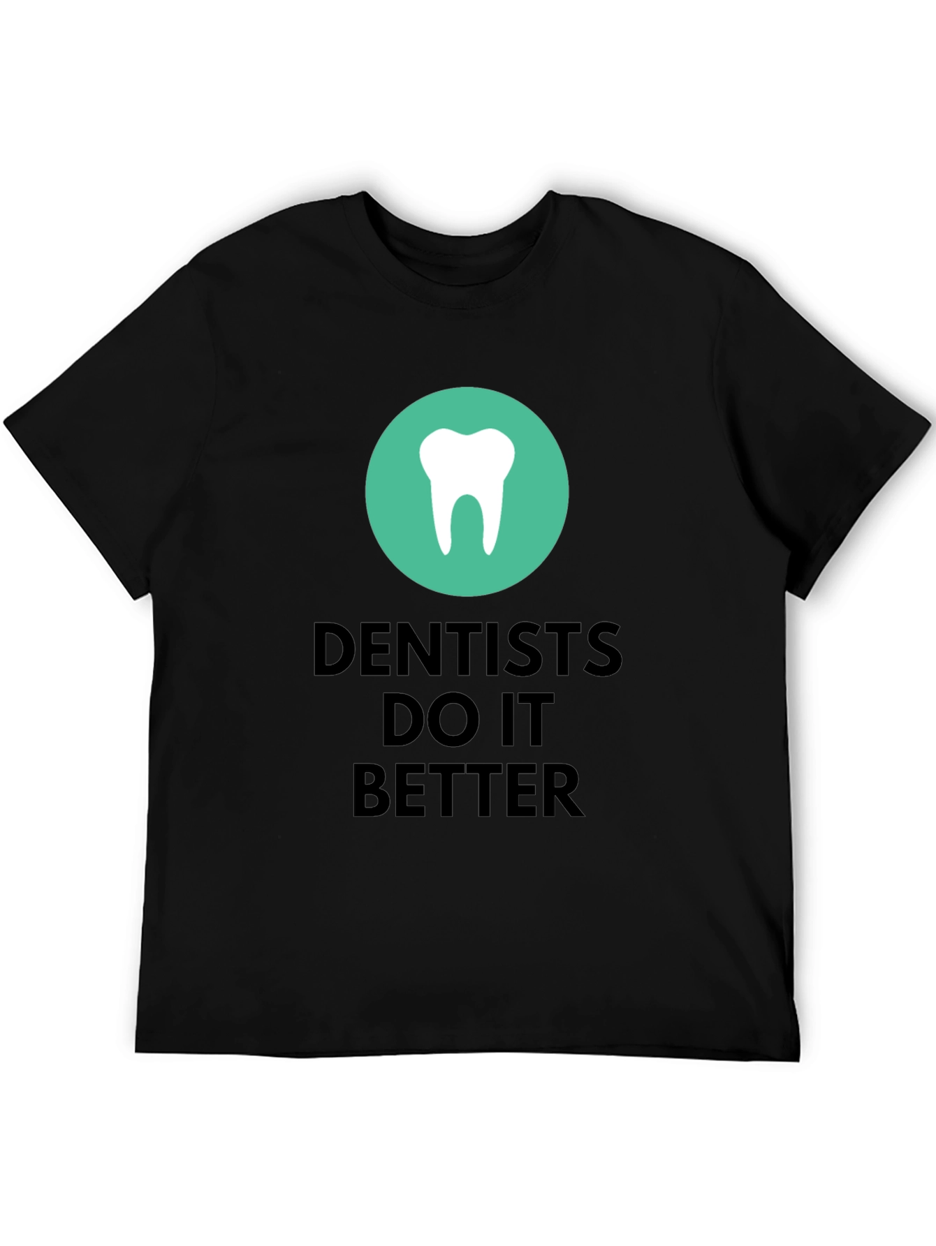 Dentists Do It Better Graphic T-Shirt