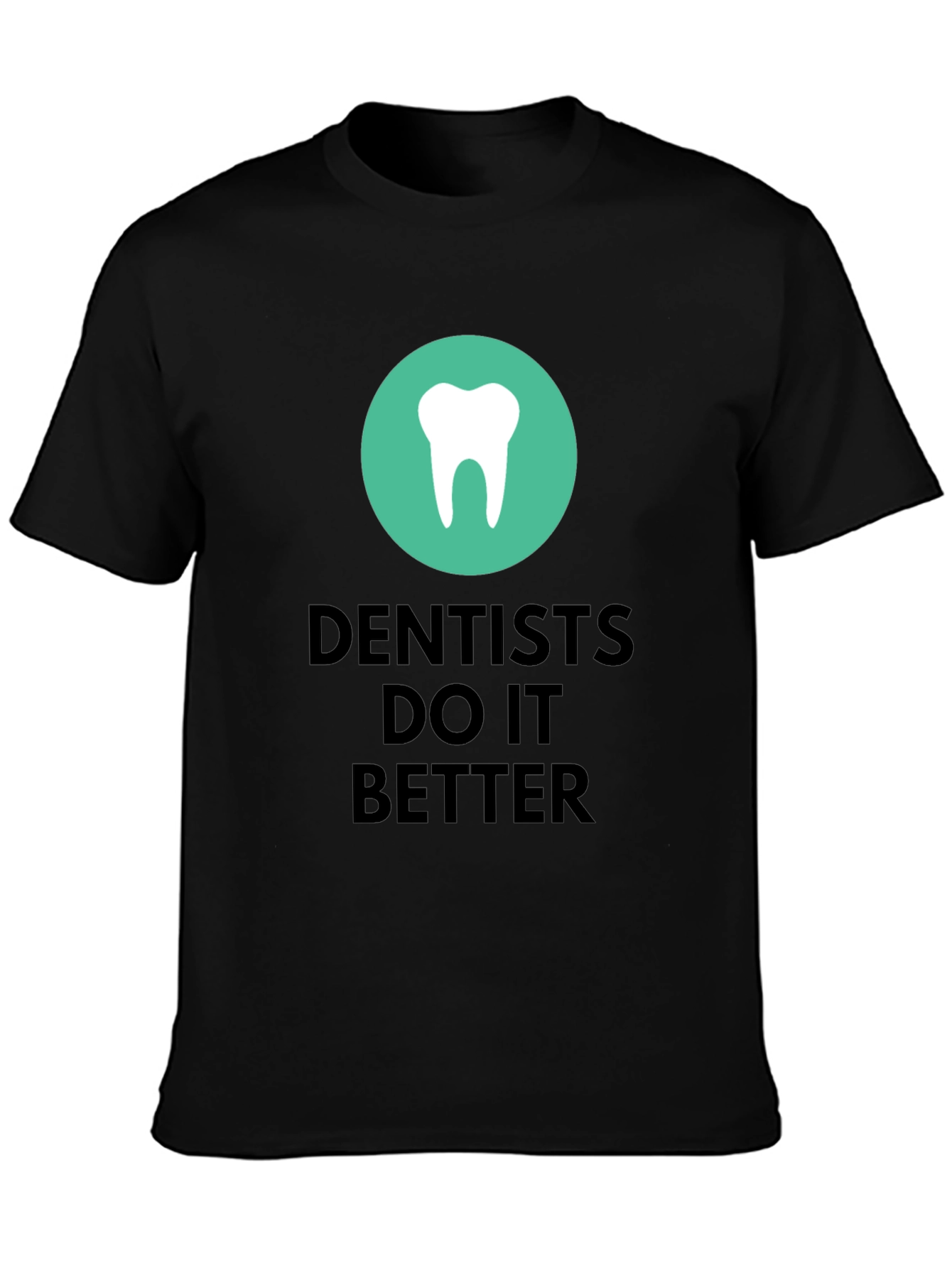 Dentists Do It Better Graphic T-Shirt