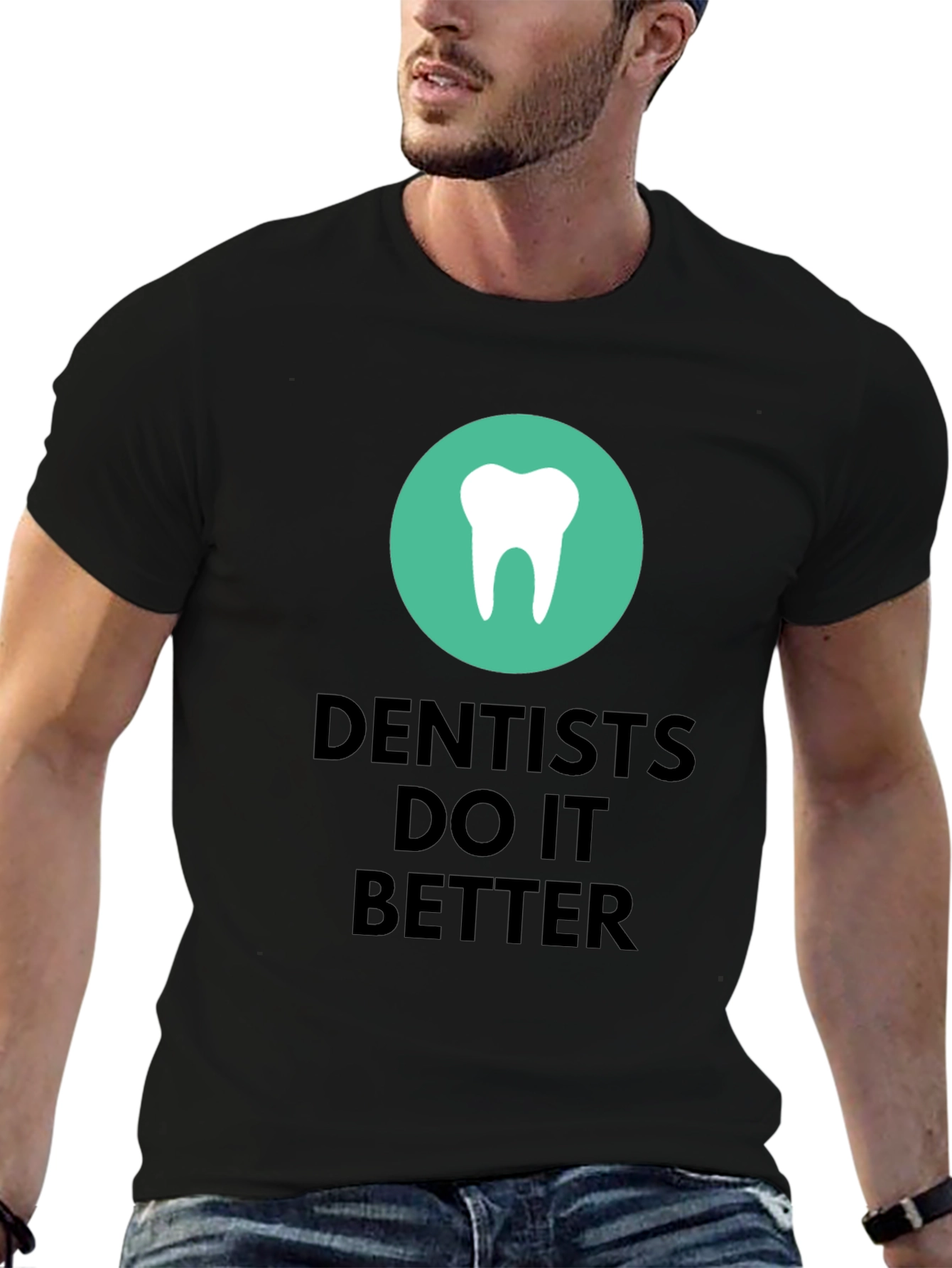 Dentists Do It Better Graphic T-Shirt