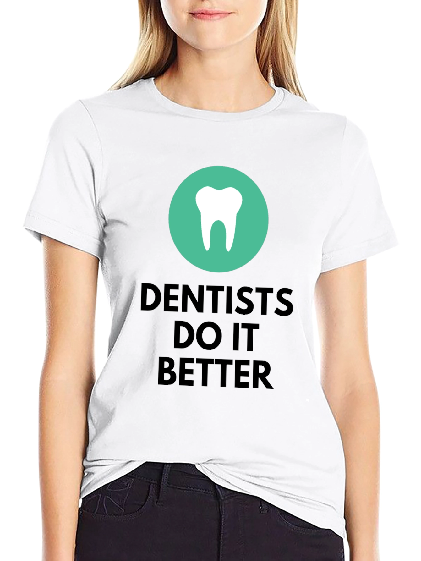 Dentists Do It Better Graphic T-Shirt