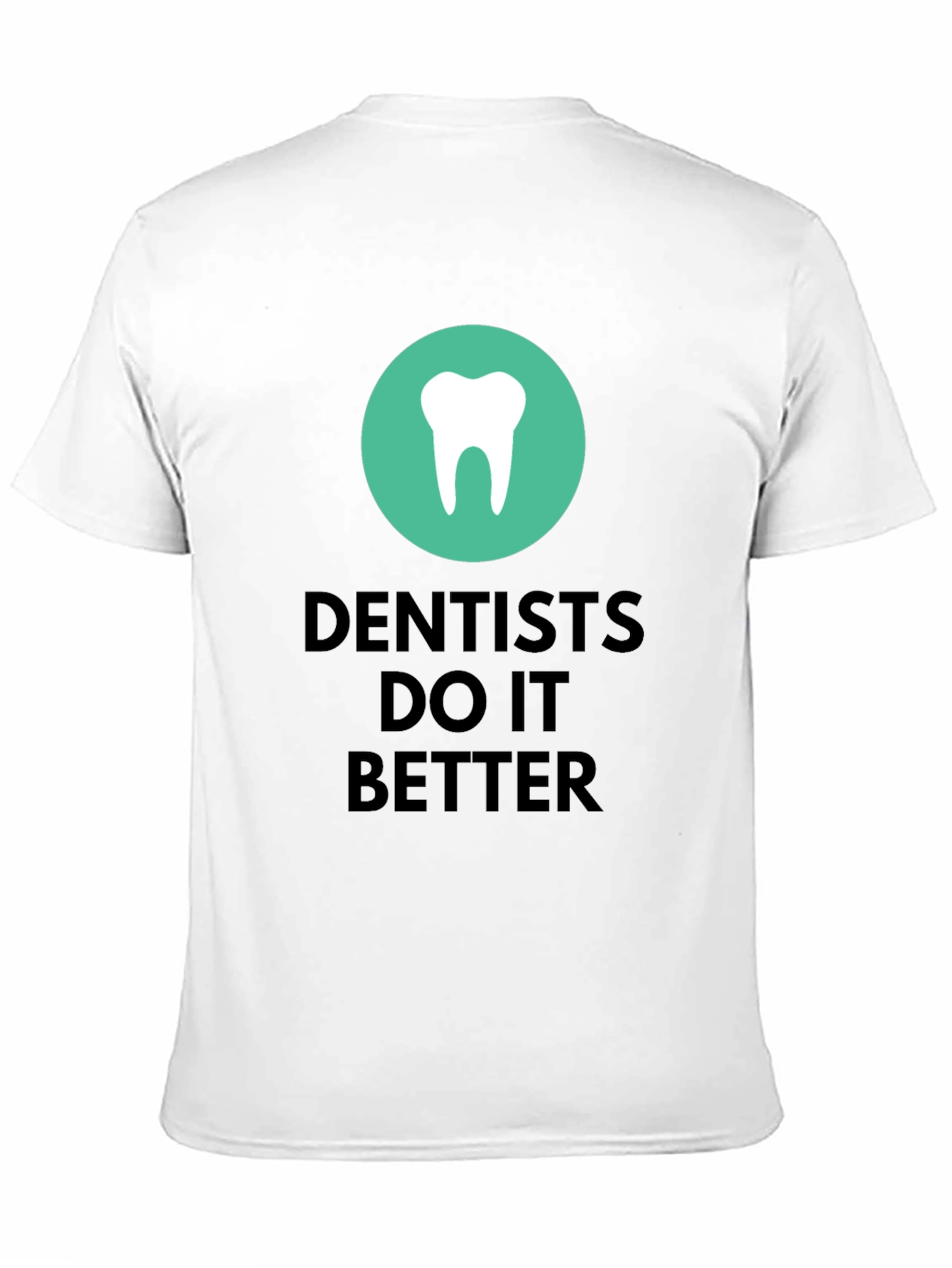 Dentists Do It Better Graphic T-Shirt
