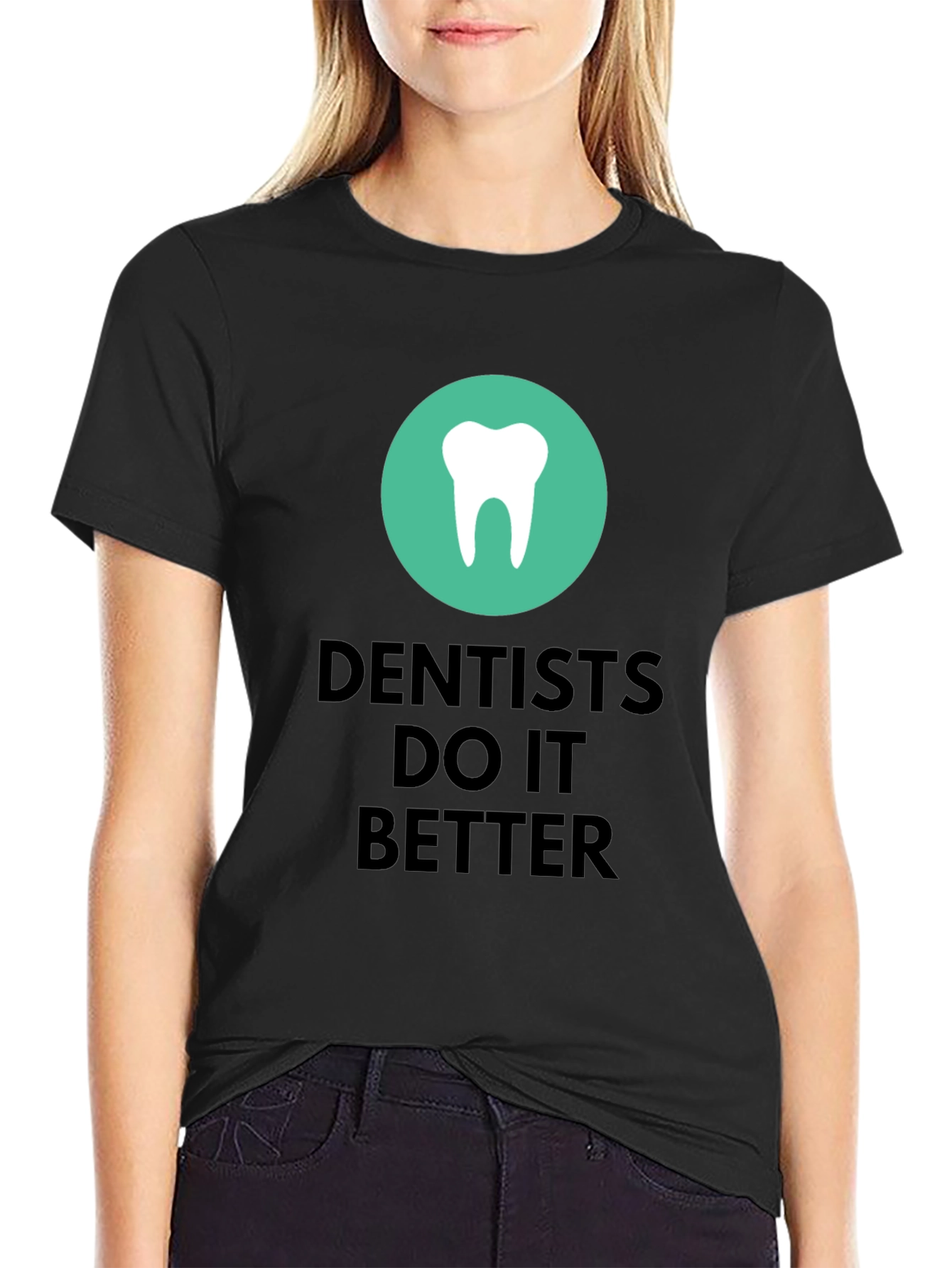 Dentists Do It Better Graphic T-Shirt