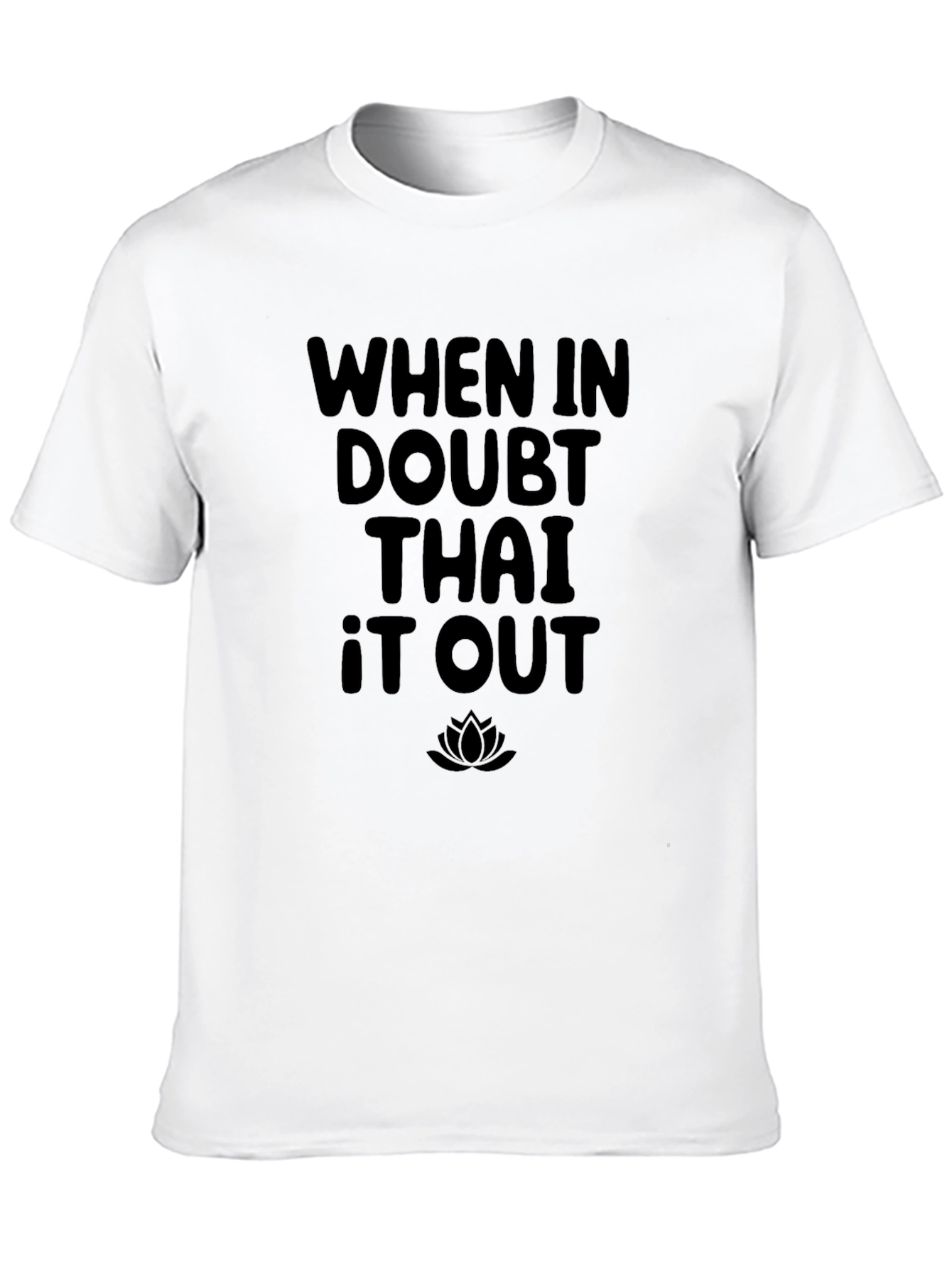 When In Doubt Thai It Out T-Shirt