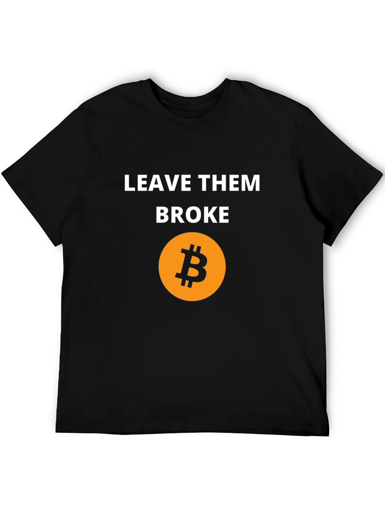 Leave Them Broke Bitcoin T-Shirt - Crypto Tee