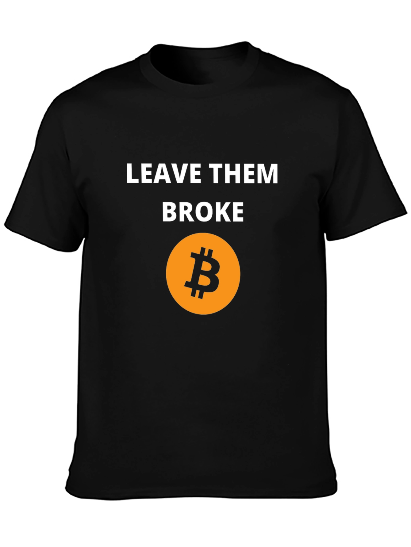 Leave Them Broke Bitcoin T-Shirt - Crypto Tee