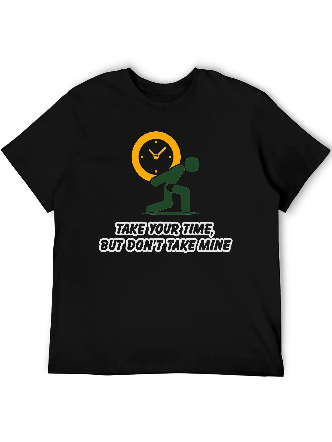 Time Burden T-Shirt: Take Your Time Not Mine