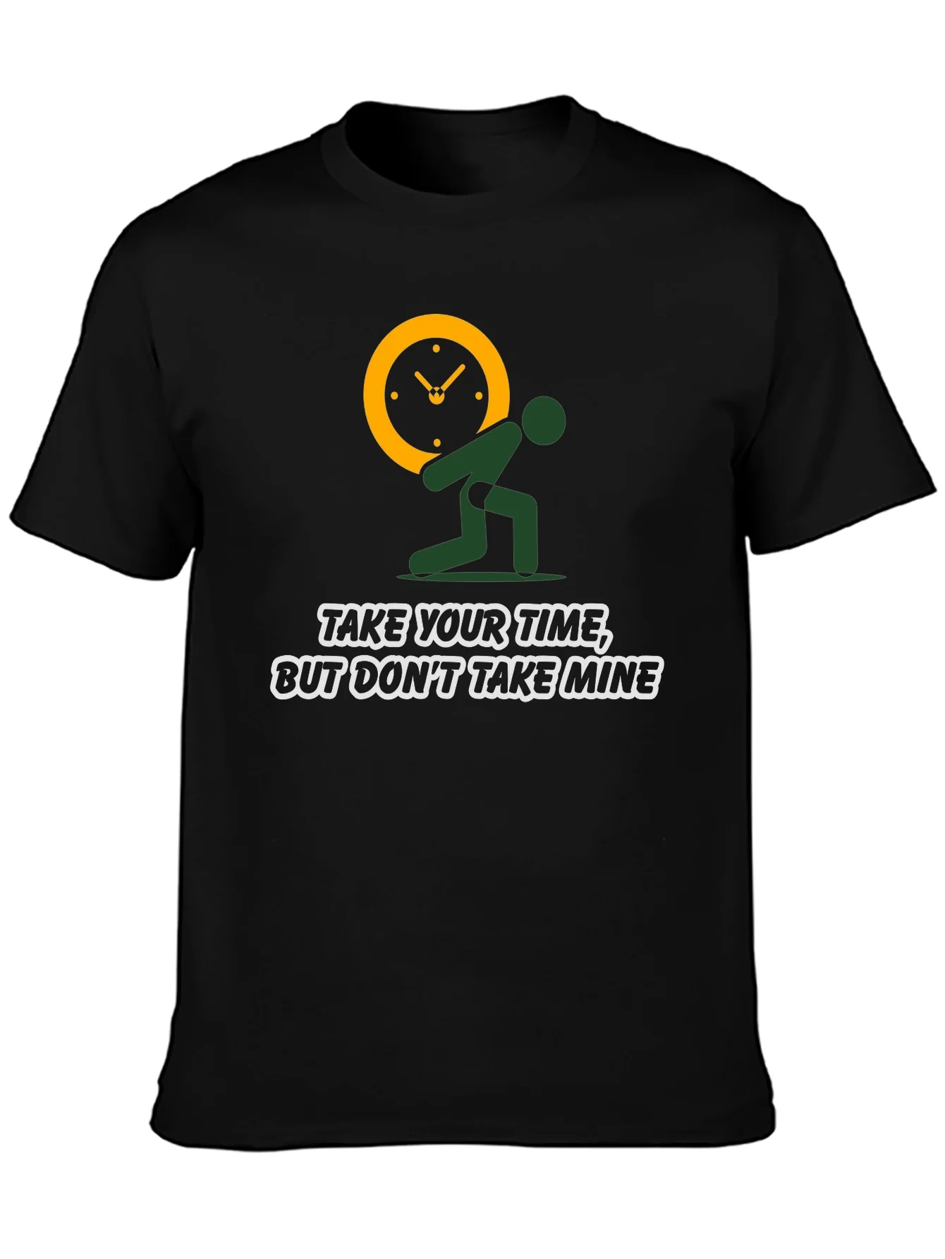 Time Burden T-Shirt: Take Your Time Not Mine