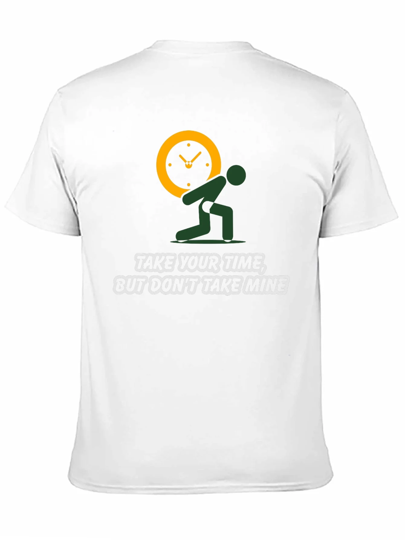 Time Burden T-Shirt: Take Your Time Not Mine