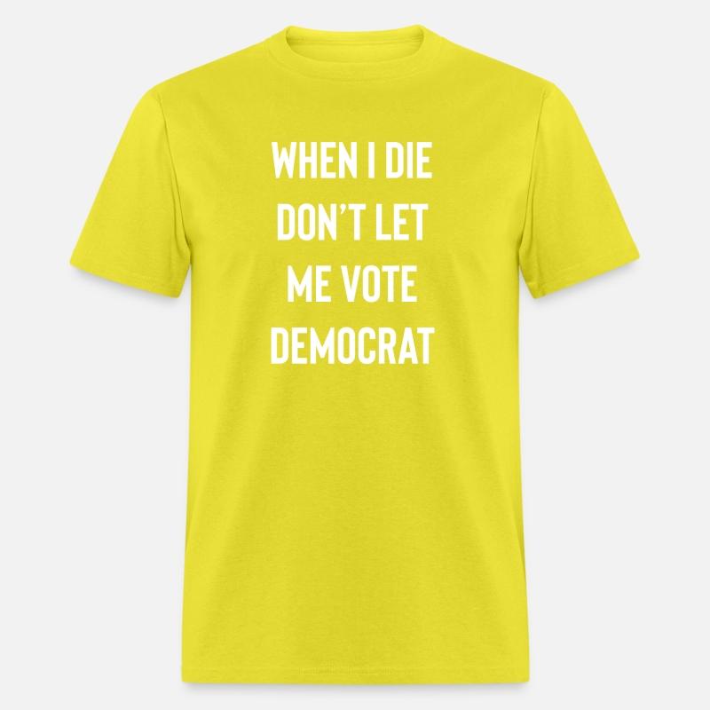 When I die don’t let me vote Democrat funny design