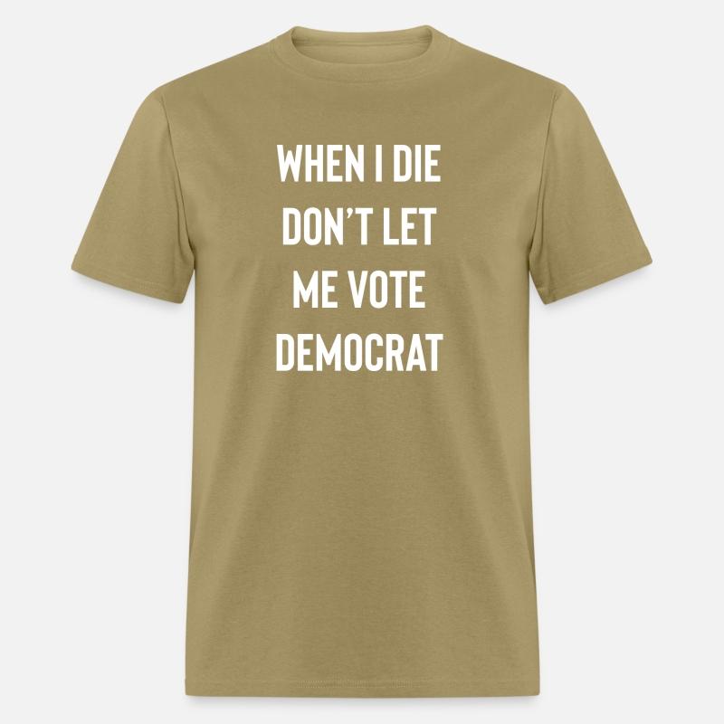 When I die don’t let me vote Democrat funny design