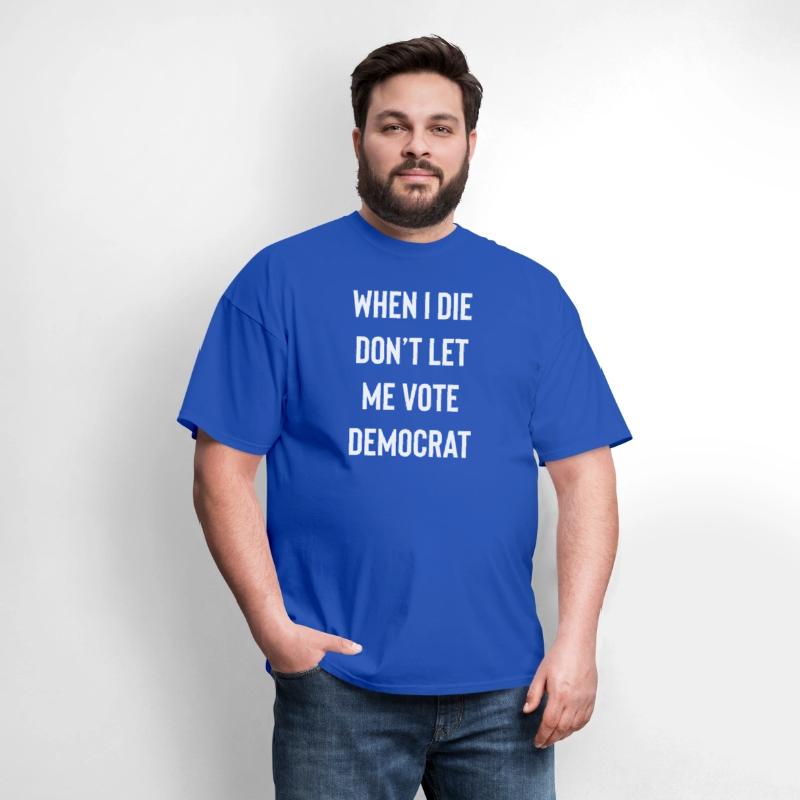 When I die don’t let me vote Democrat funny design