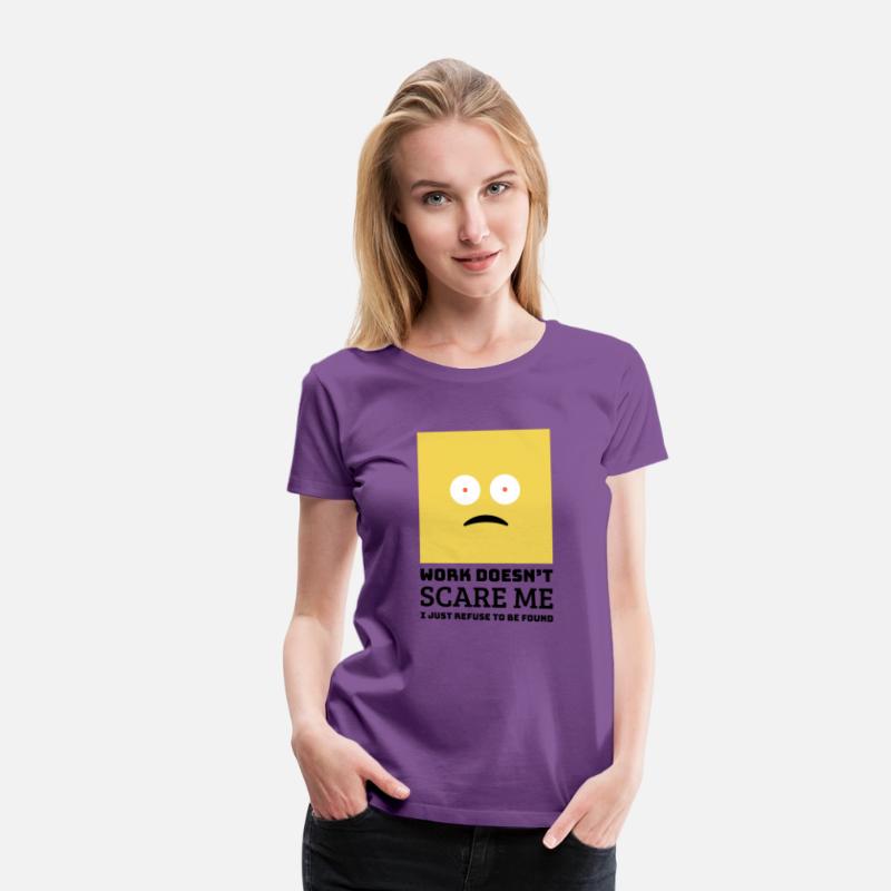 Work doesn’t scare me I just refuse to be found.